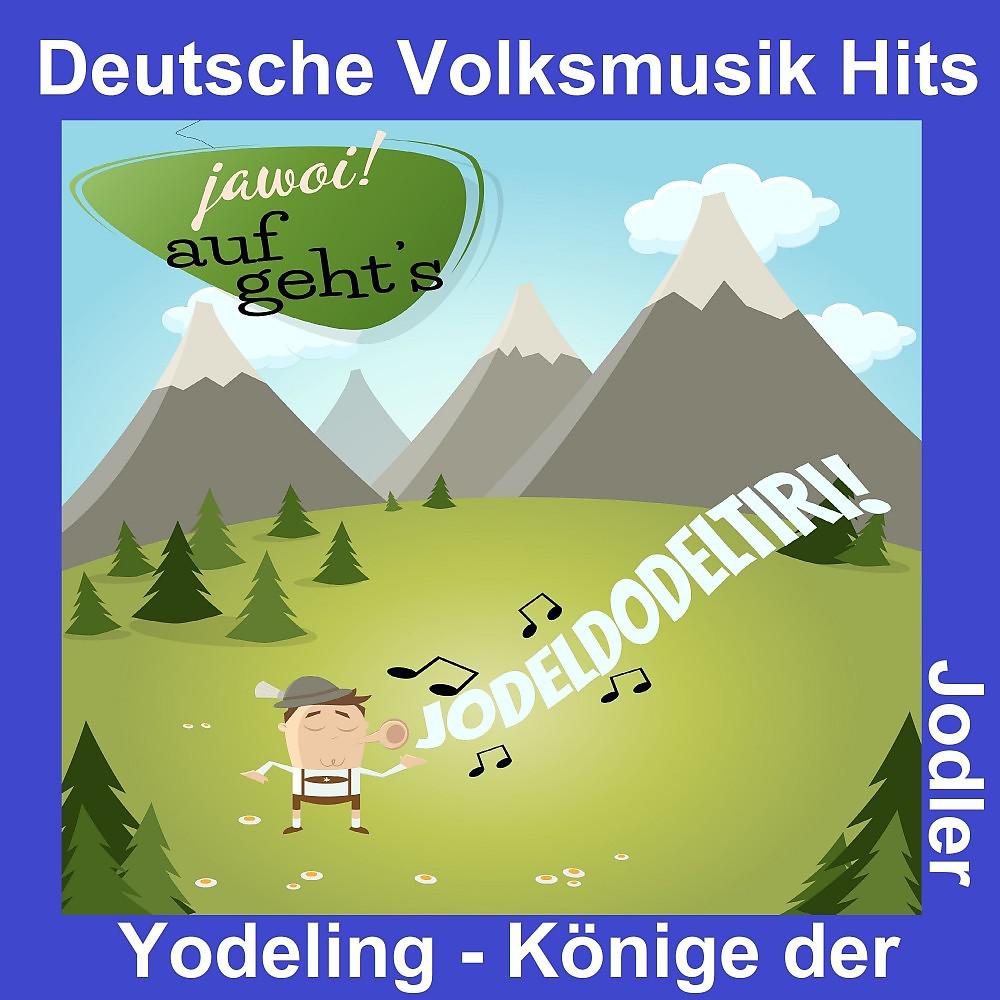 Постер альбома Deutsche Volksmusik Hits: Yodeling - Könige der Jodler