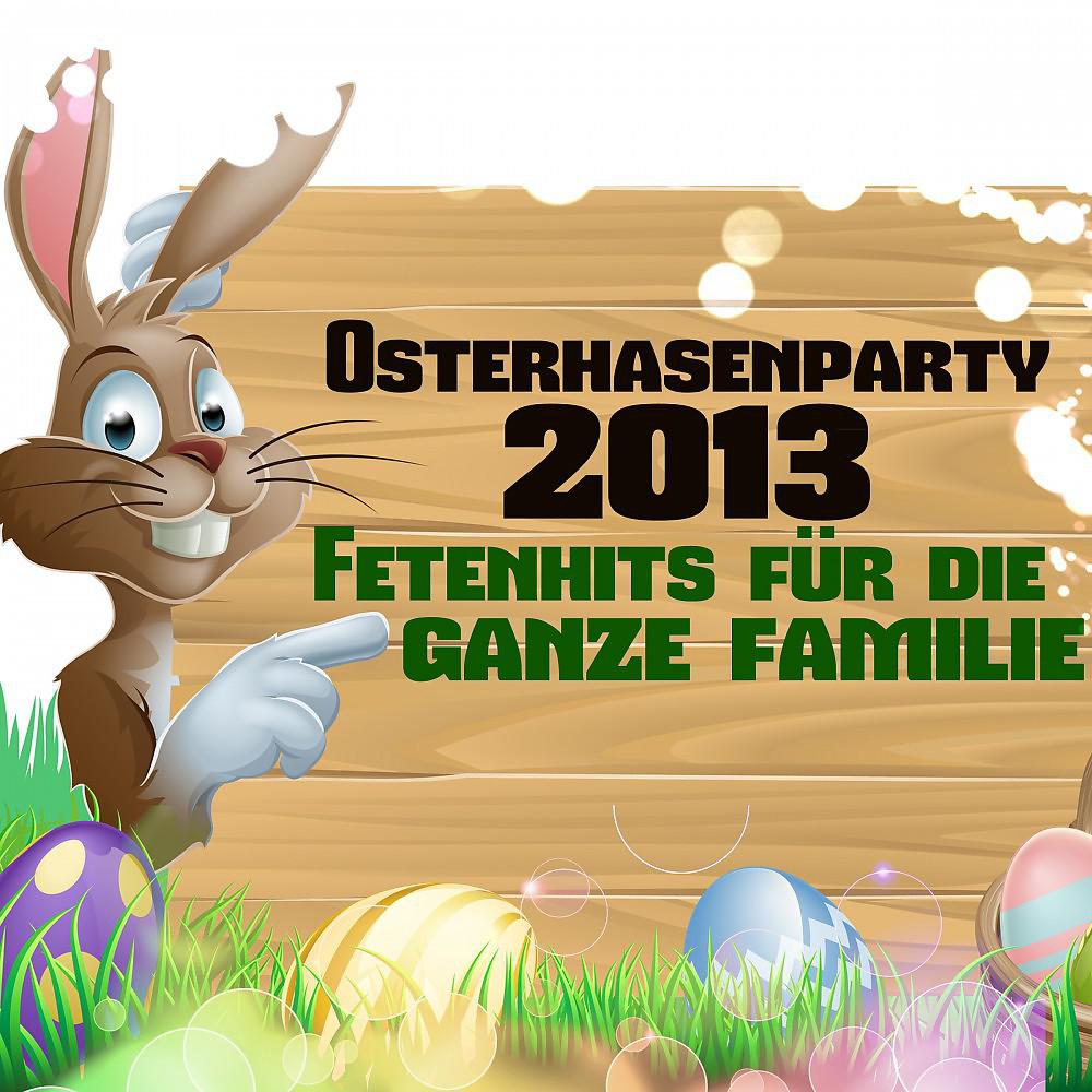 Постер альбома Osterhasenparty 2013 - Fetenhits für die ganze Familie