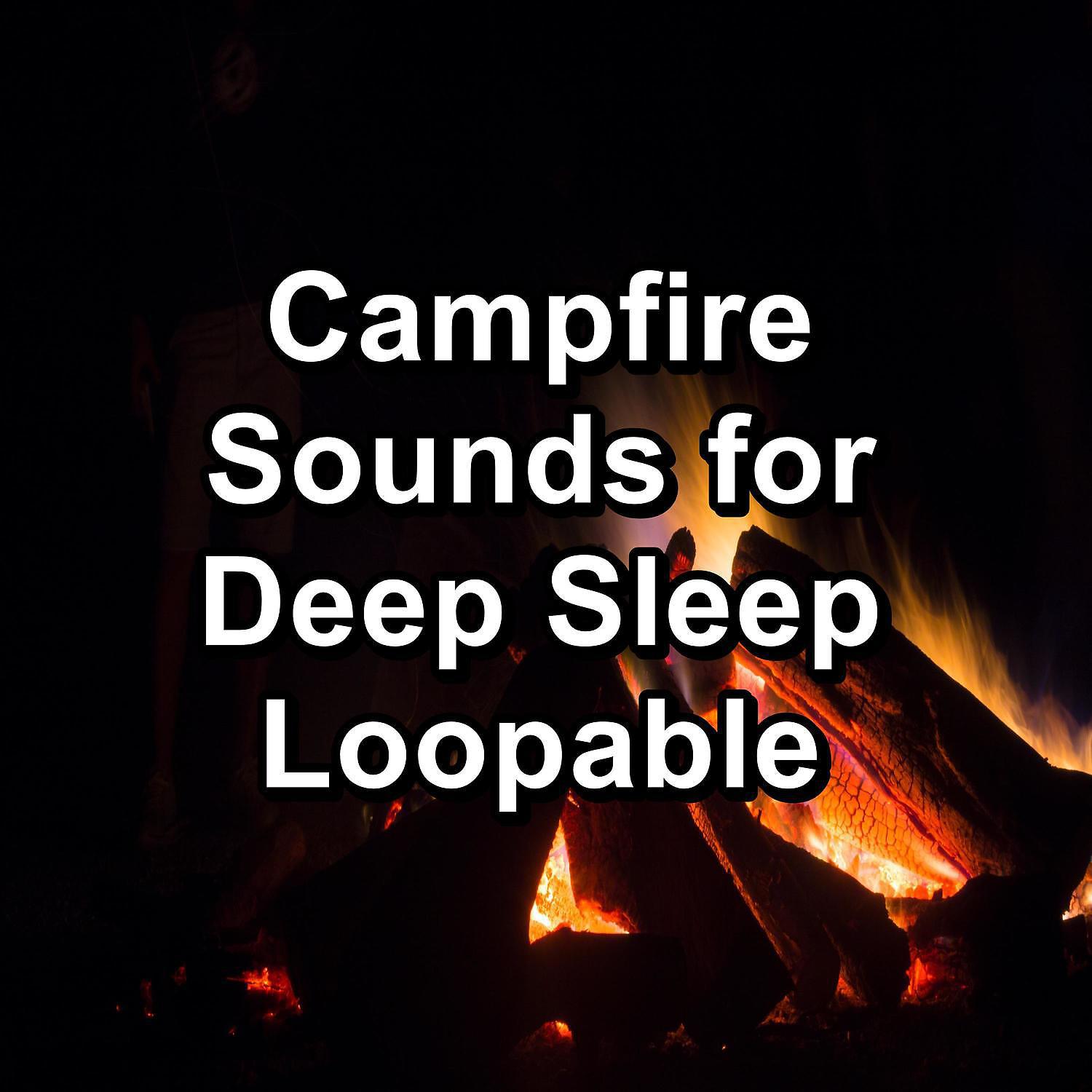Постер альбома Campfire Sounds for Deep Sleep Loopable