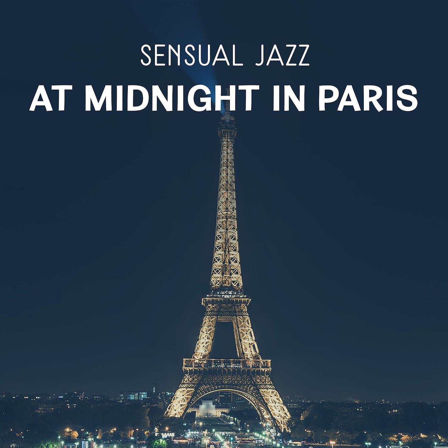 Постер альбома Sensual Jazz at Midnight in Paris – Instrumental Music for Positive Feelings, Romantic Dinner with Candles and Relaxation Together, Mysterious Lover