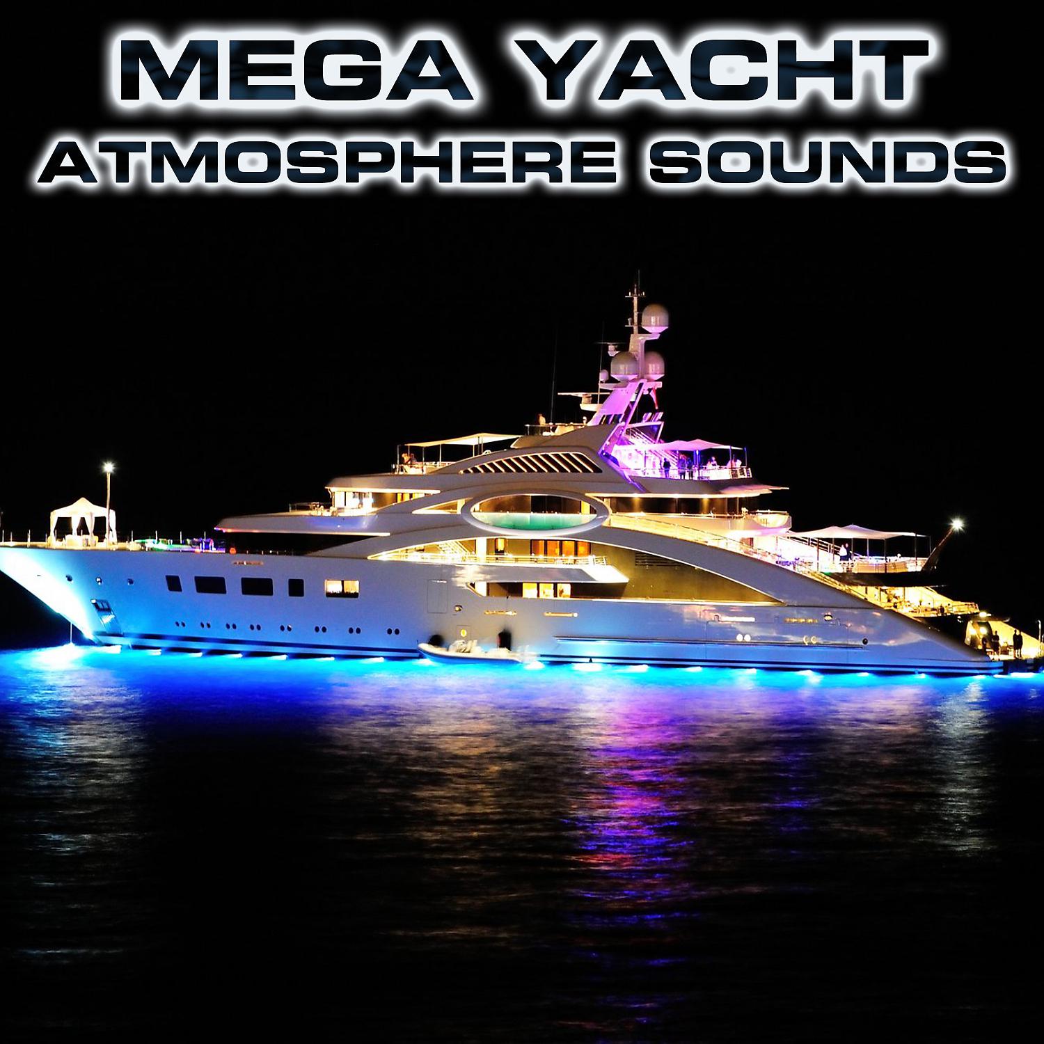 Постер альбома Mega Yacht Atmosphere Sounds (feat. White Noise Sound 3D, Atmospheres White Noise Sounds, Cruise Ship Cabin Sounds, Cruise Ship Engine Sound, Ocean Atmosphere Sounds & Luxury Yacht Atmosphere Sounds)