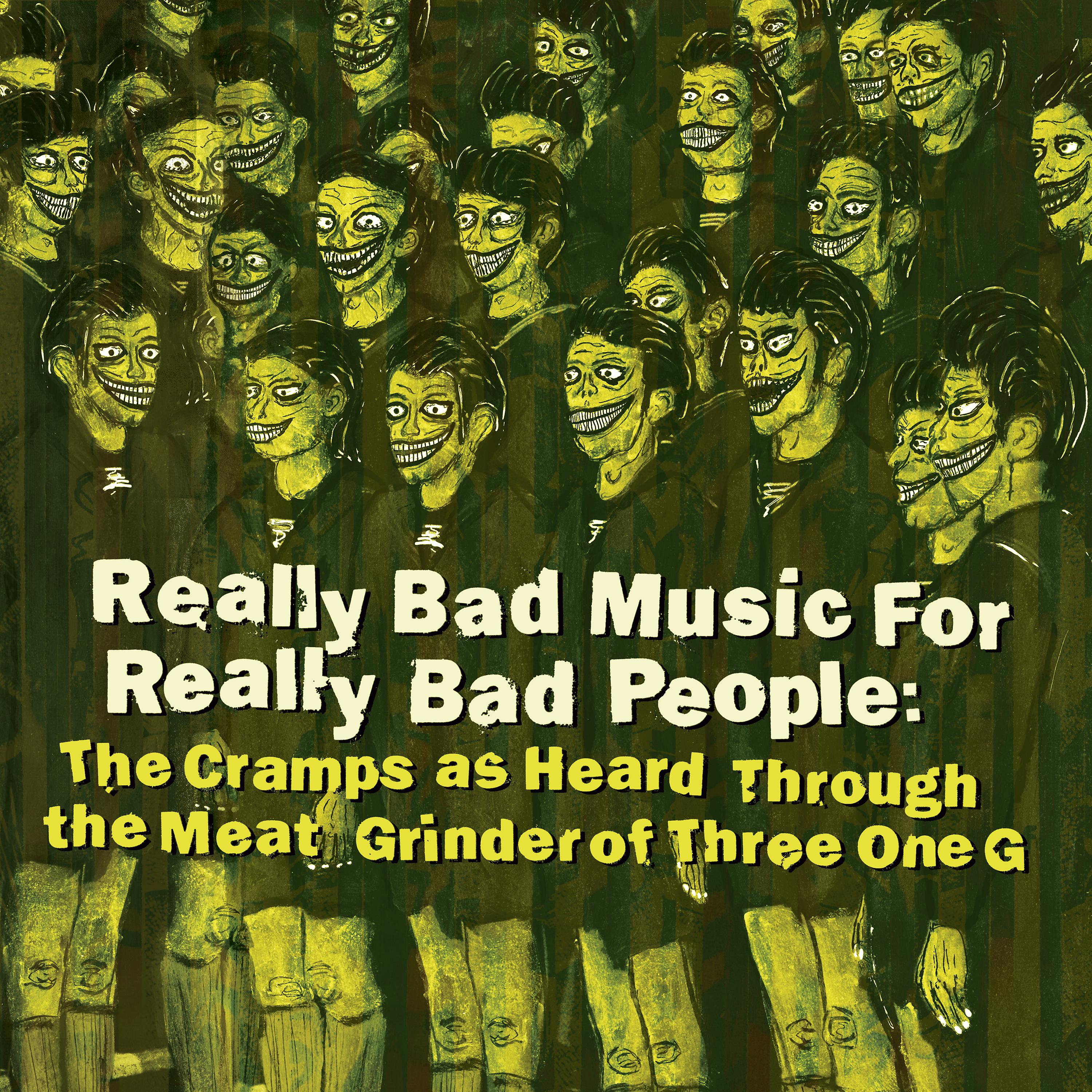 Постер альбома Really Bad Music for Really Bad People: The Cramps as Heard Through the Meat Grinder of Three One G