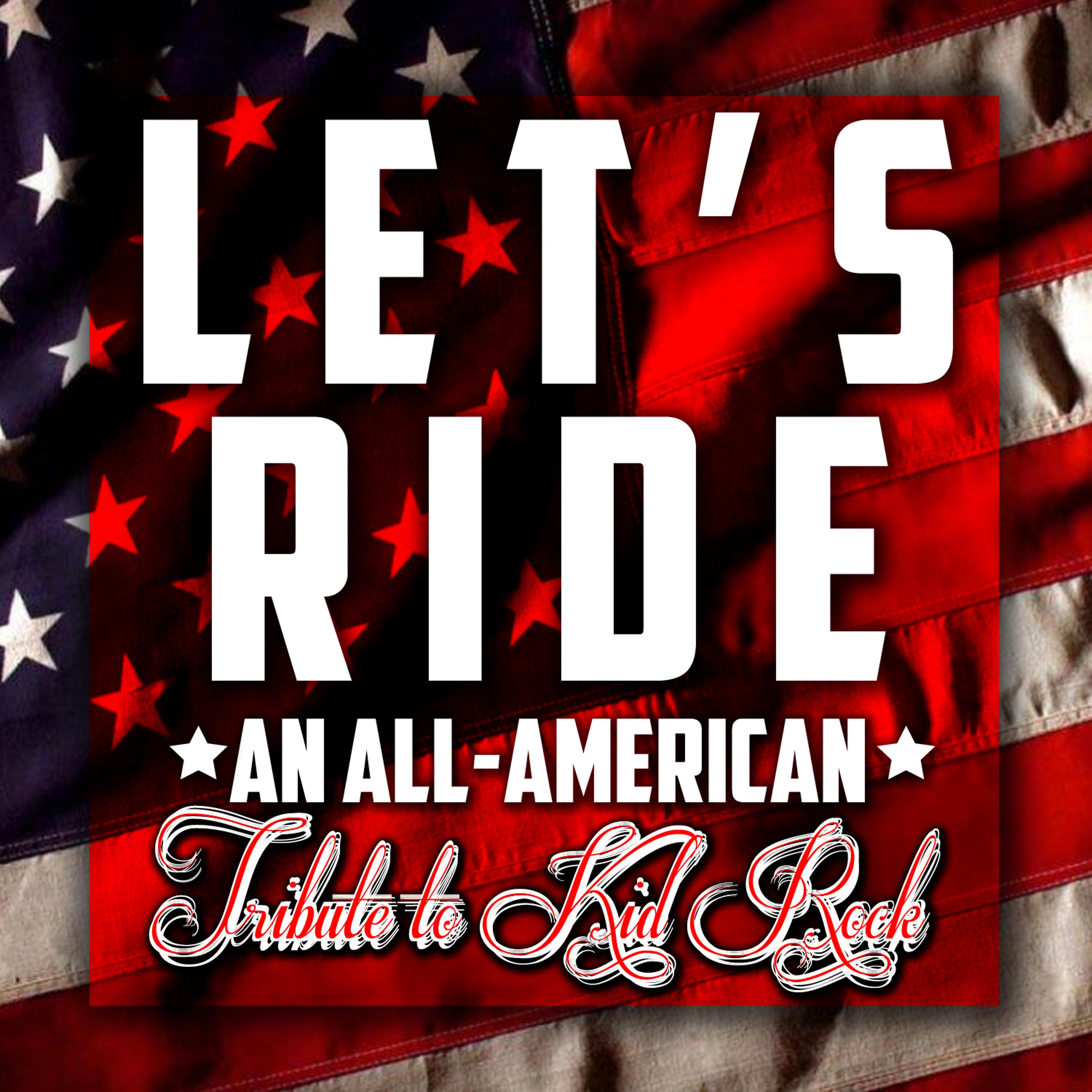 Постер альбома Let's Ride - an All-American Tribute to Kid Rock