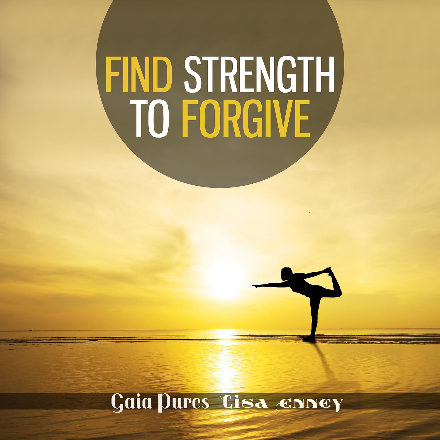 Постер альбома Find Strength to Forgive: Yoga Session with Piano