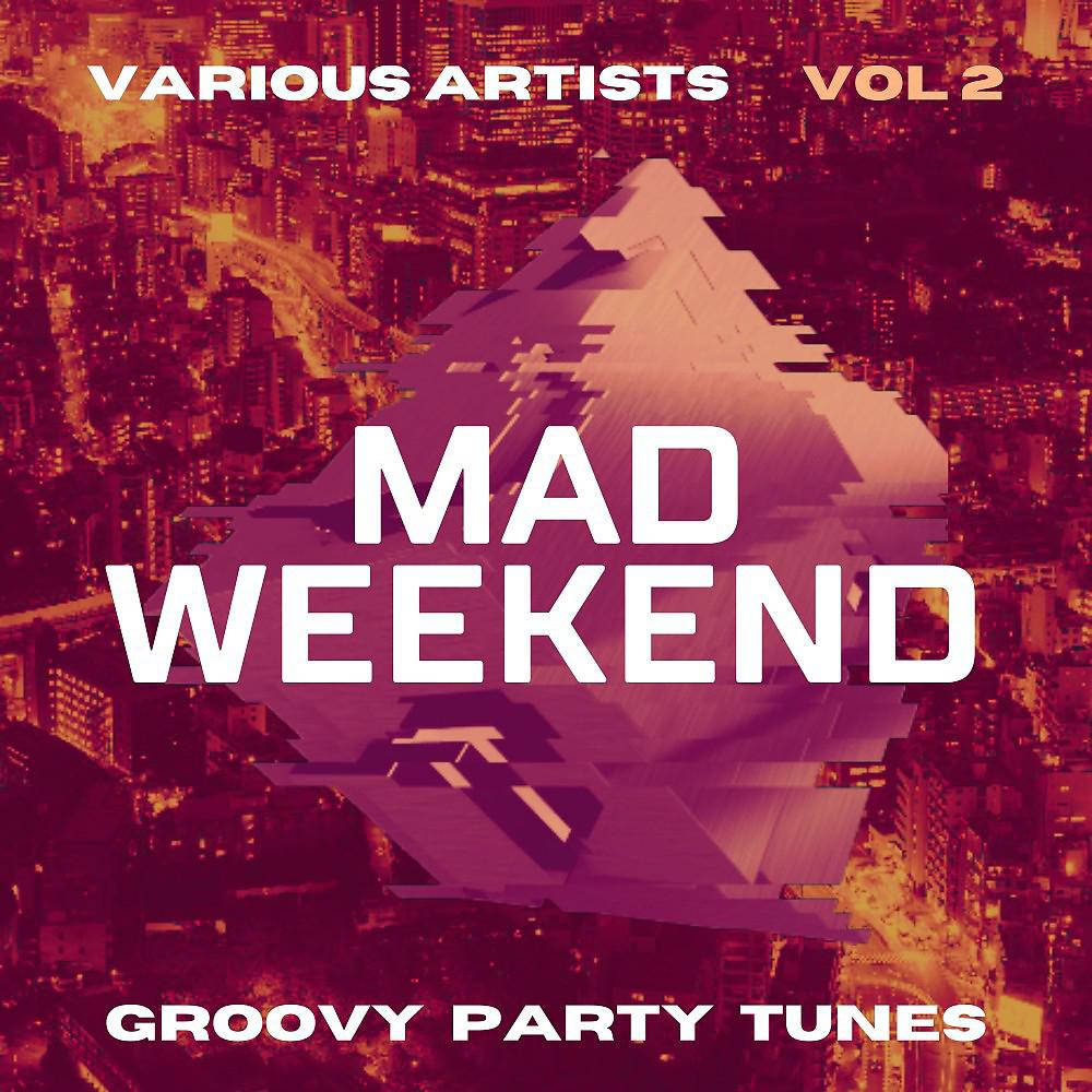 Постер альбома Mad Weekend (Groovy Party Tunes), Vol. 2