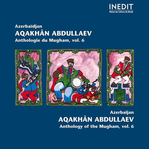 Постер альбома Azerbaïdjan. Aqakhan Abdullaev. Anthologie du Mugham, vol. 6
