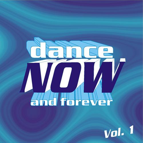 Постер альбома Dance Now and Forever, Vol. 1