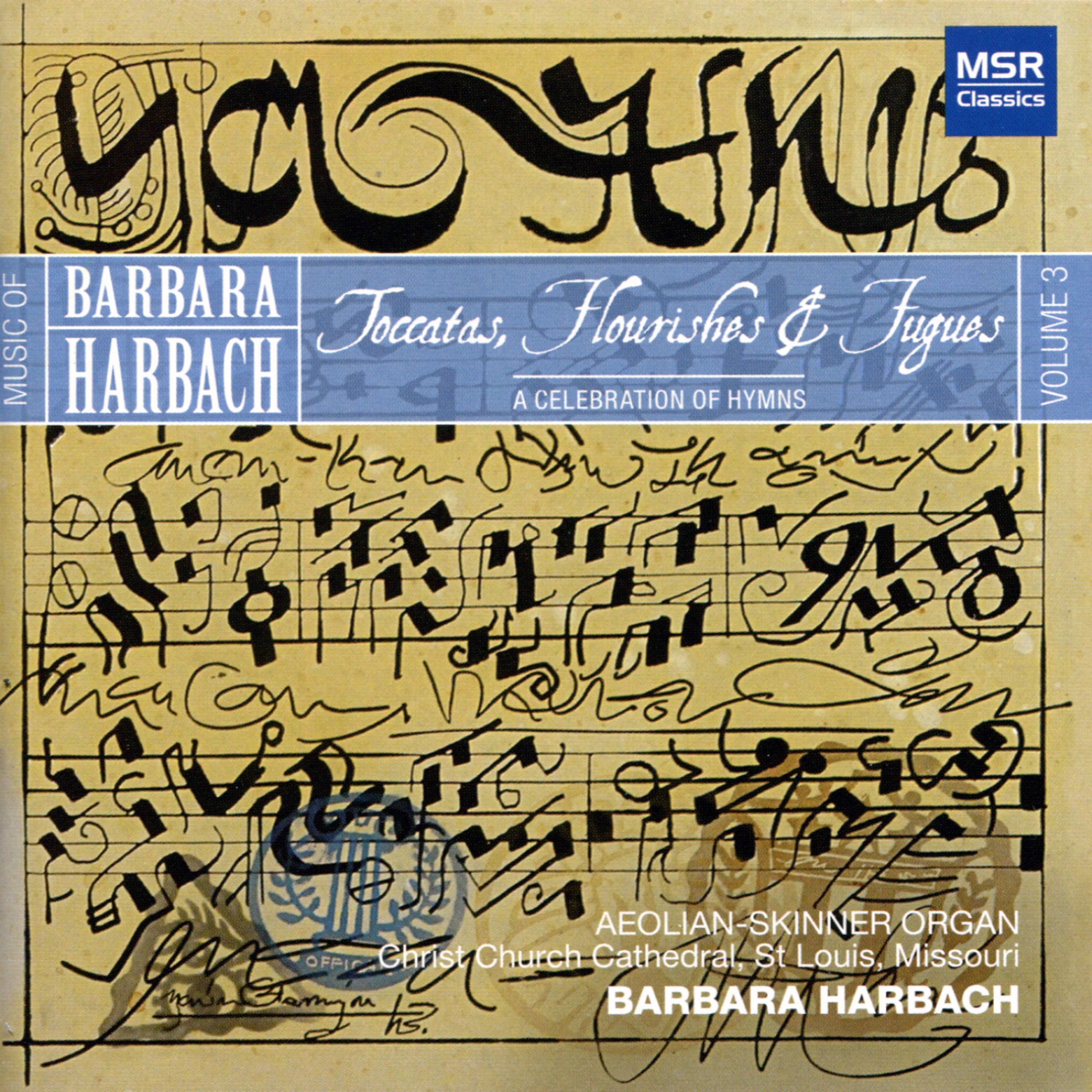 Постер альбома Music of Barbara Harbach, Vol. 3: A Celebration of Hymns - Toccatas, Flourishes and Fugues