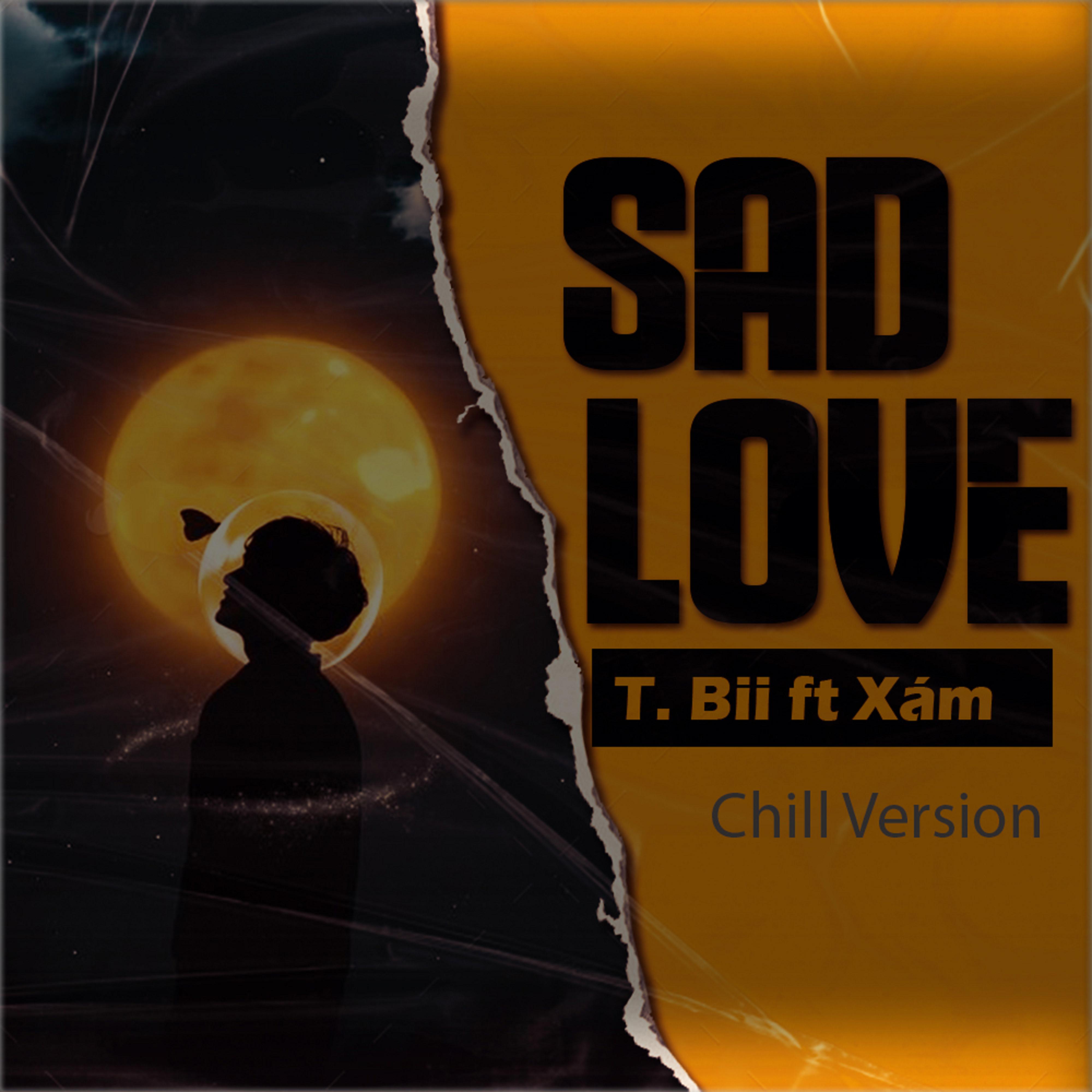 Постер альбома SAD LOVE (Chill Version) [feat. Xám]