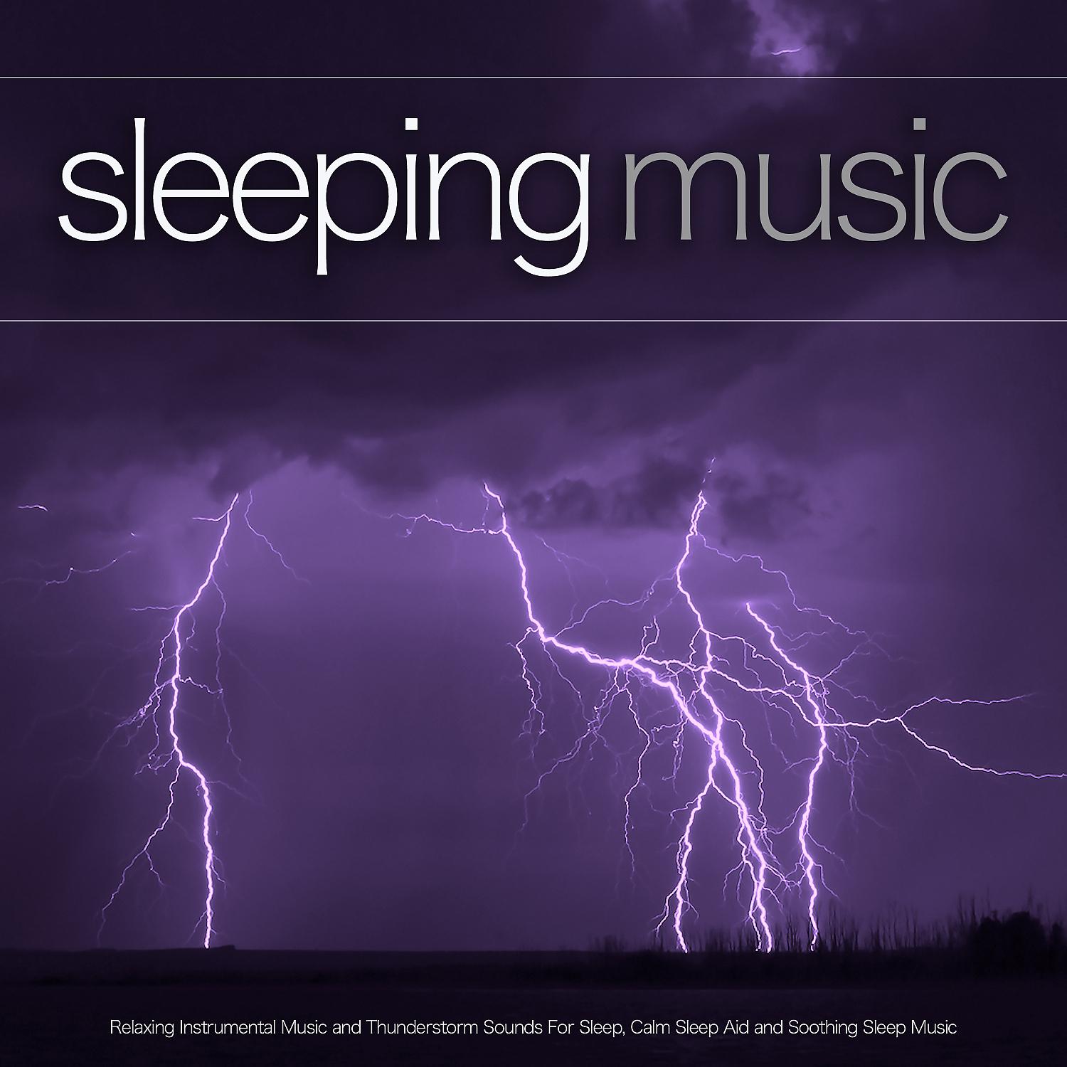 Постер альбома Sleeping Music: Relaxing Instrumental Music and Thunderstorm Sounds For Sleep, Calm Sleep Aid and Soothing Sleep Music