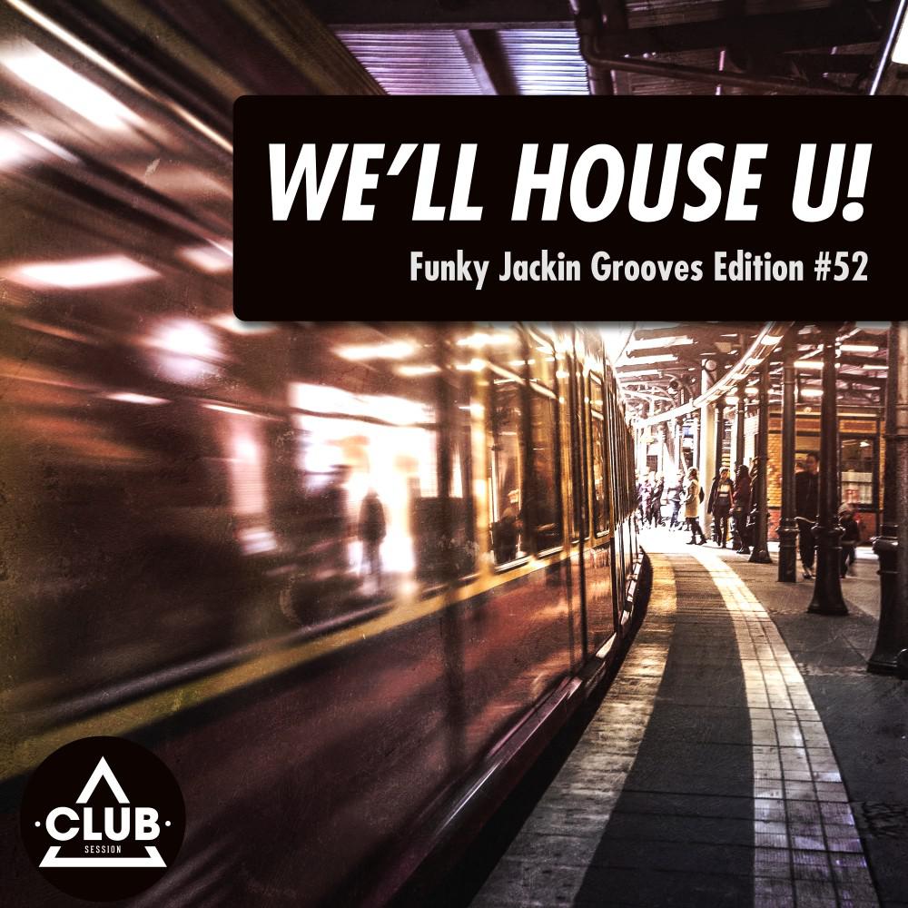 Постер альбома We'll House U! - Funky Jackin' Grooves Edition, Vol. 52