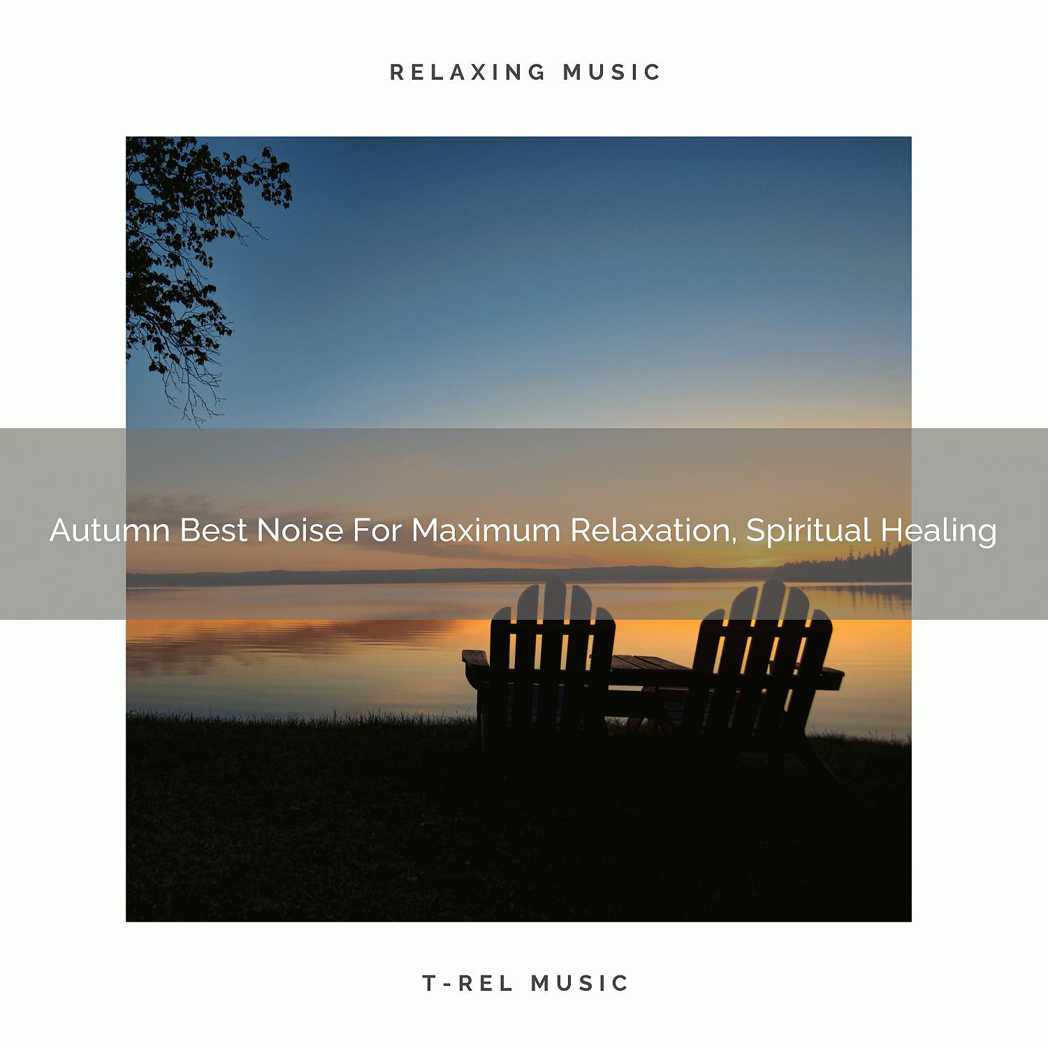 Постер альбома Autumn Best Noise For Maximum Relaxation, Spiritual Healing