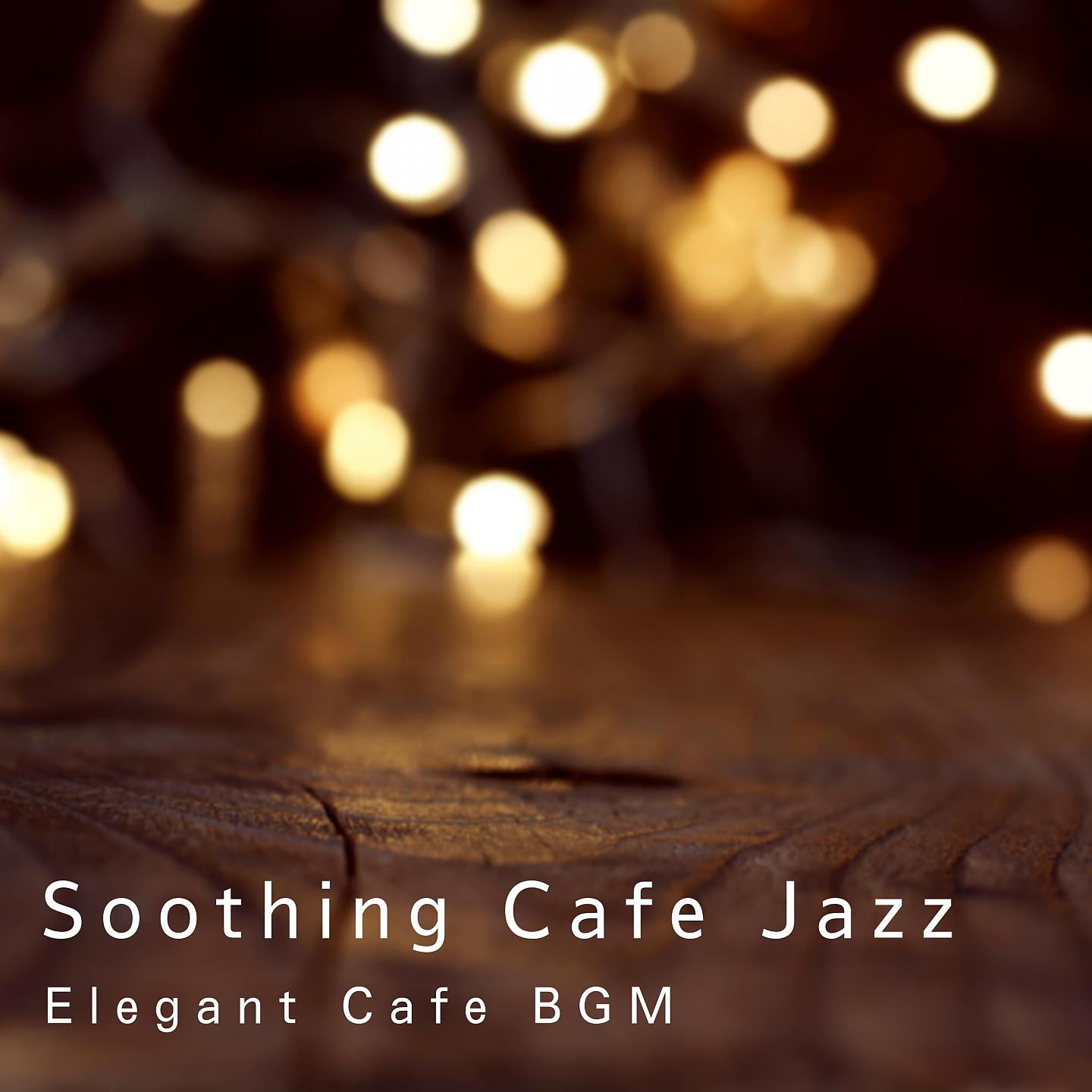 Постер альбома Soothing Cafe Jazz - Elegant Cafe BGM