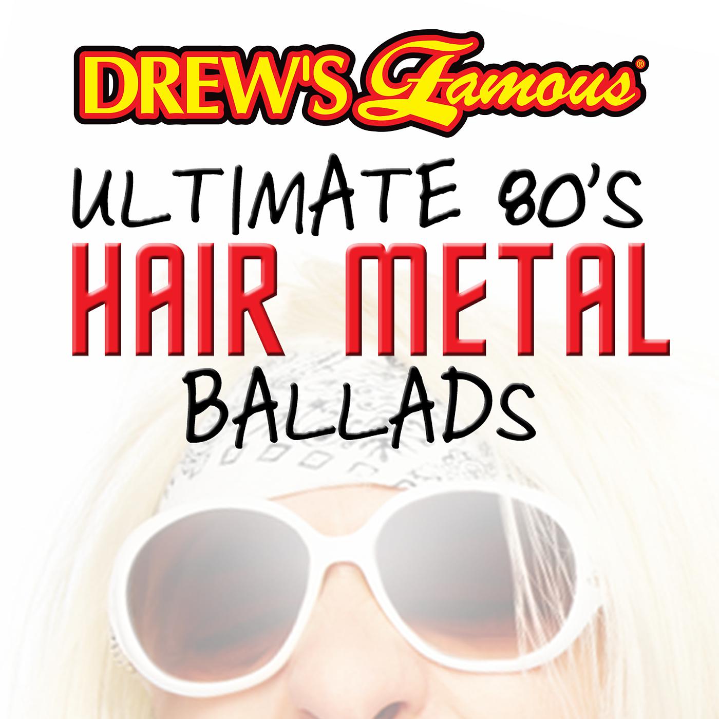 Постер альбома Drew's Famous Ultimate 80's Hair Metal Ballads