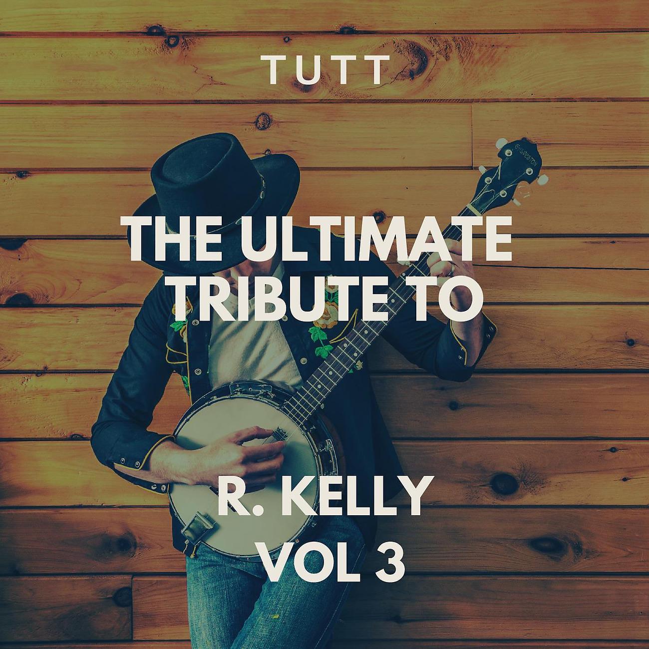 Постер альбома The Ultimate Tribute To R, Kelly Vol 3