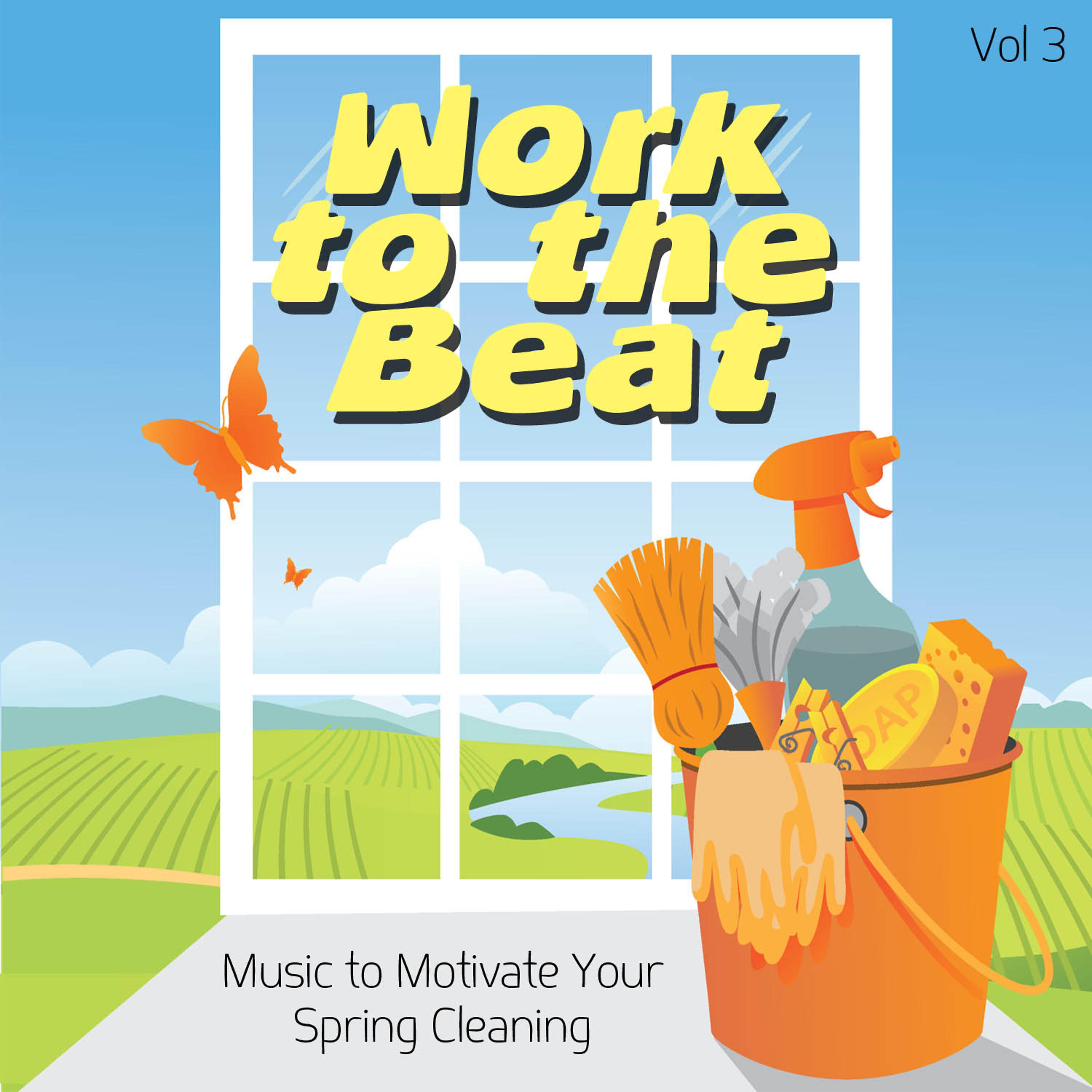 Постер альбома Work to the Beat - Music to Motivate Your Spring Cleaning, Vol. 3
