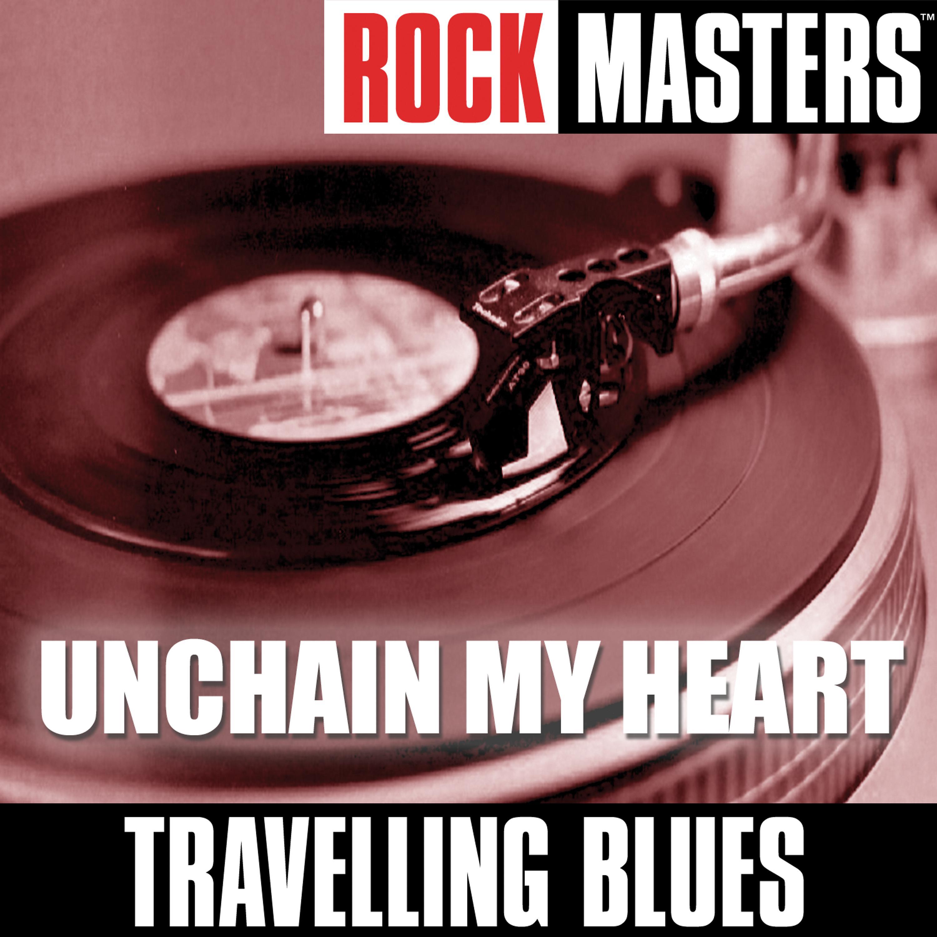 Постер альбома Rock Masters: Unchain My Heart