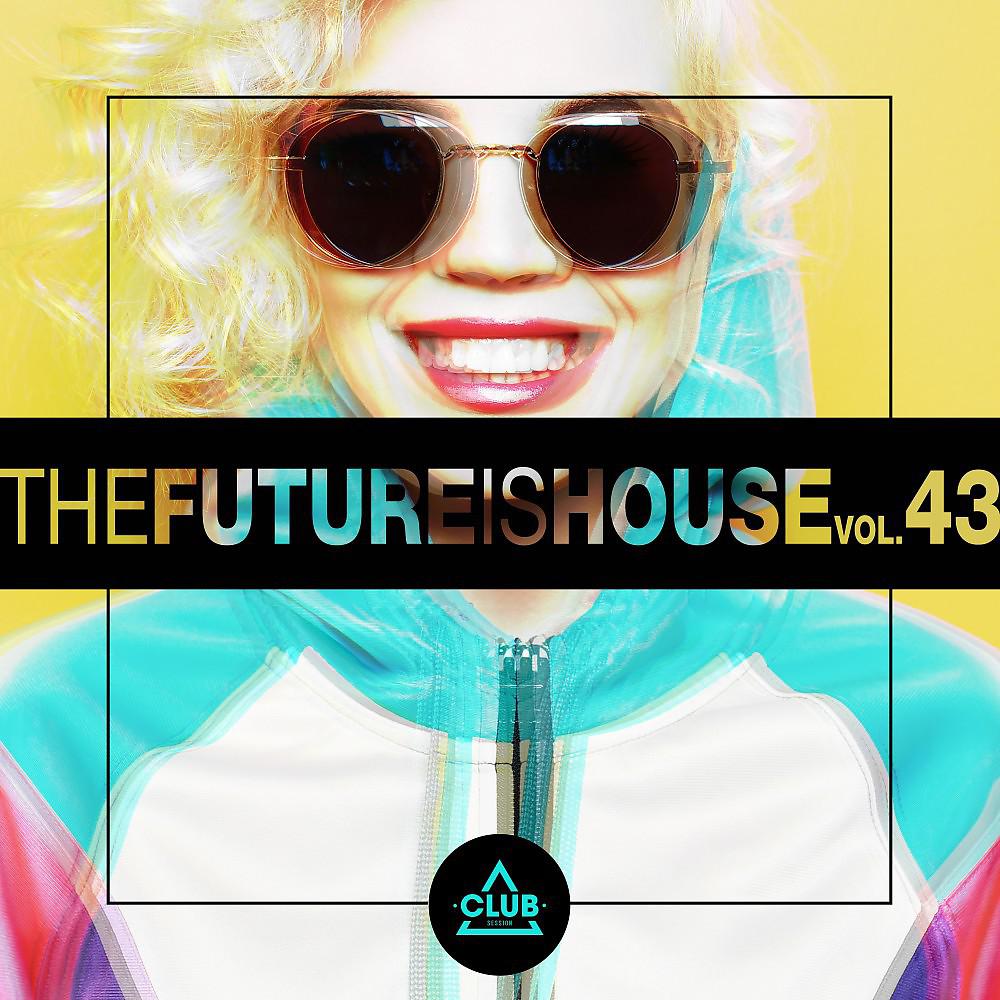 Постер альбома The Future Is House, Vol. 43
