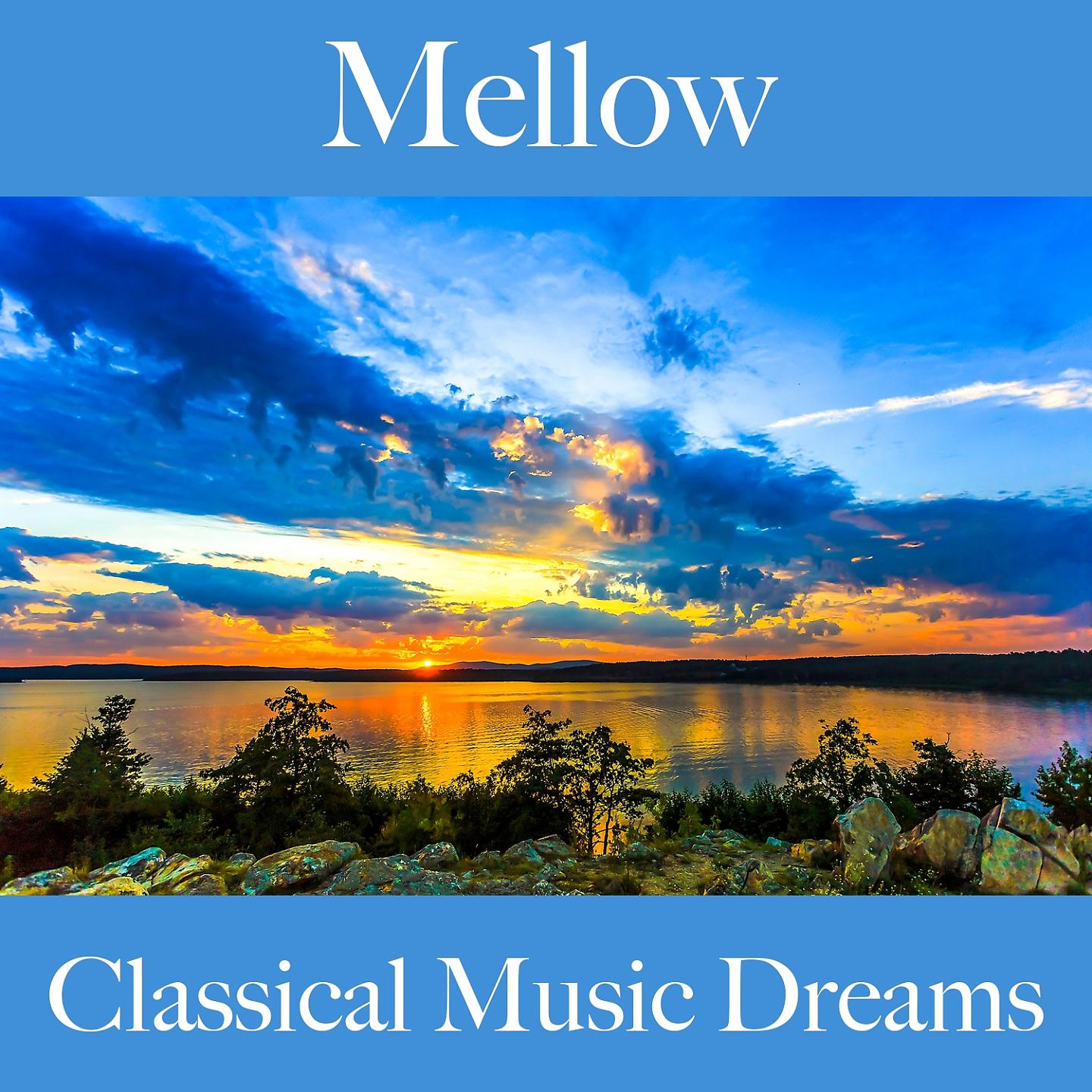 Постер альбома Mellow: Classical Music Dreams - Os Melhores Sons Para Relaxar