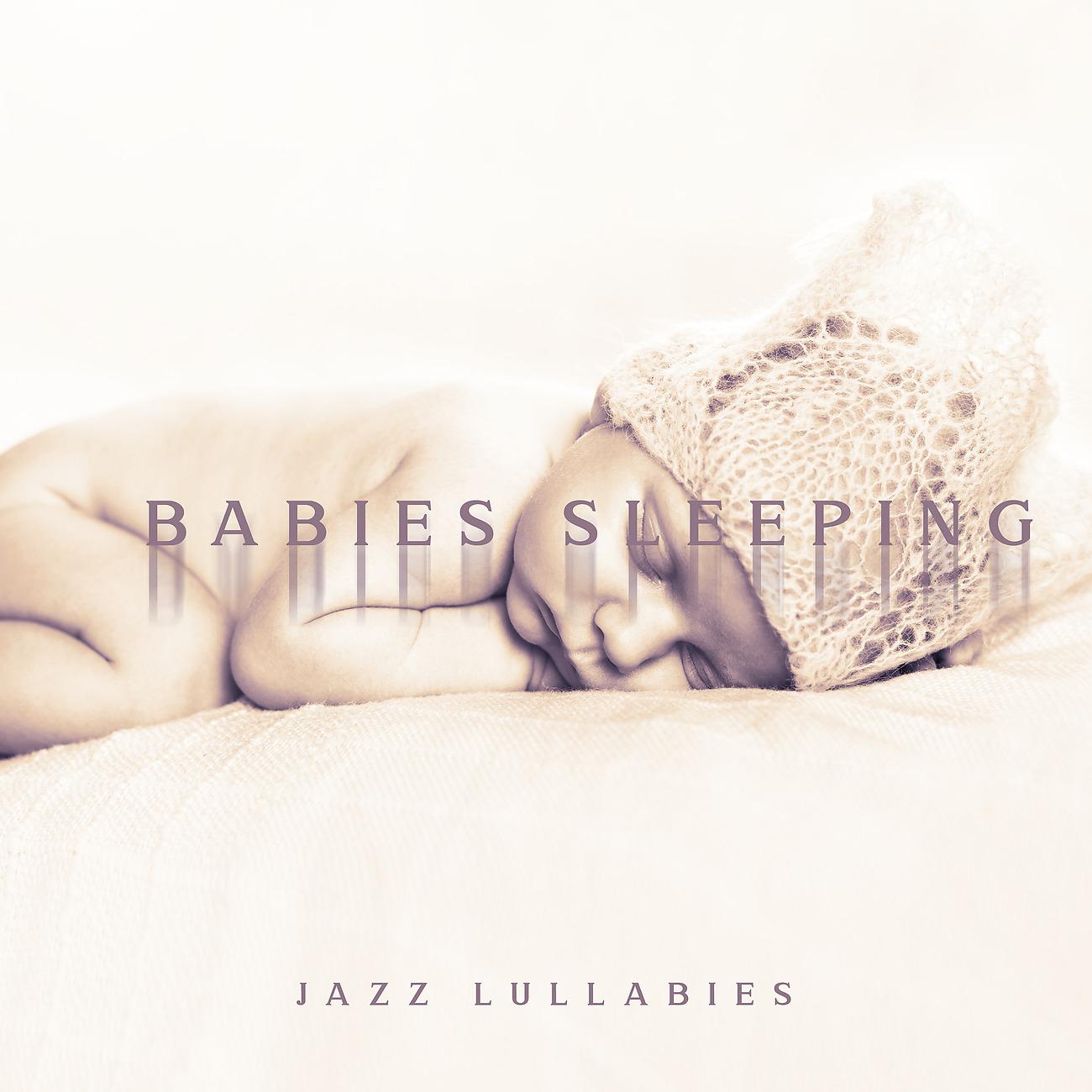 Постер альбома Babies Sleeping Jazz Lullabies