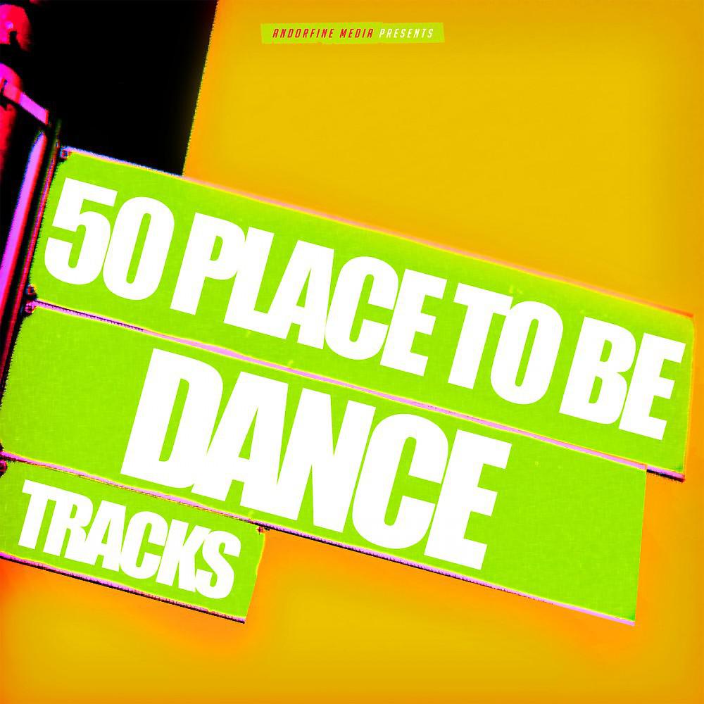 Постер альбома 50 Place to Be Dance Tracks