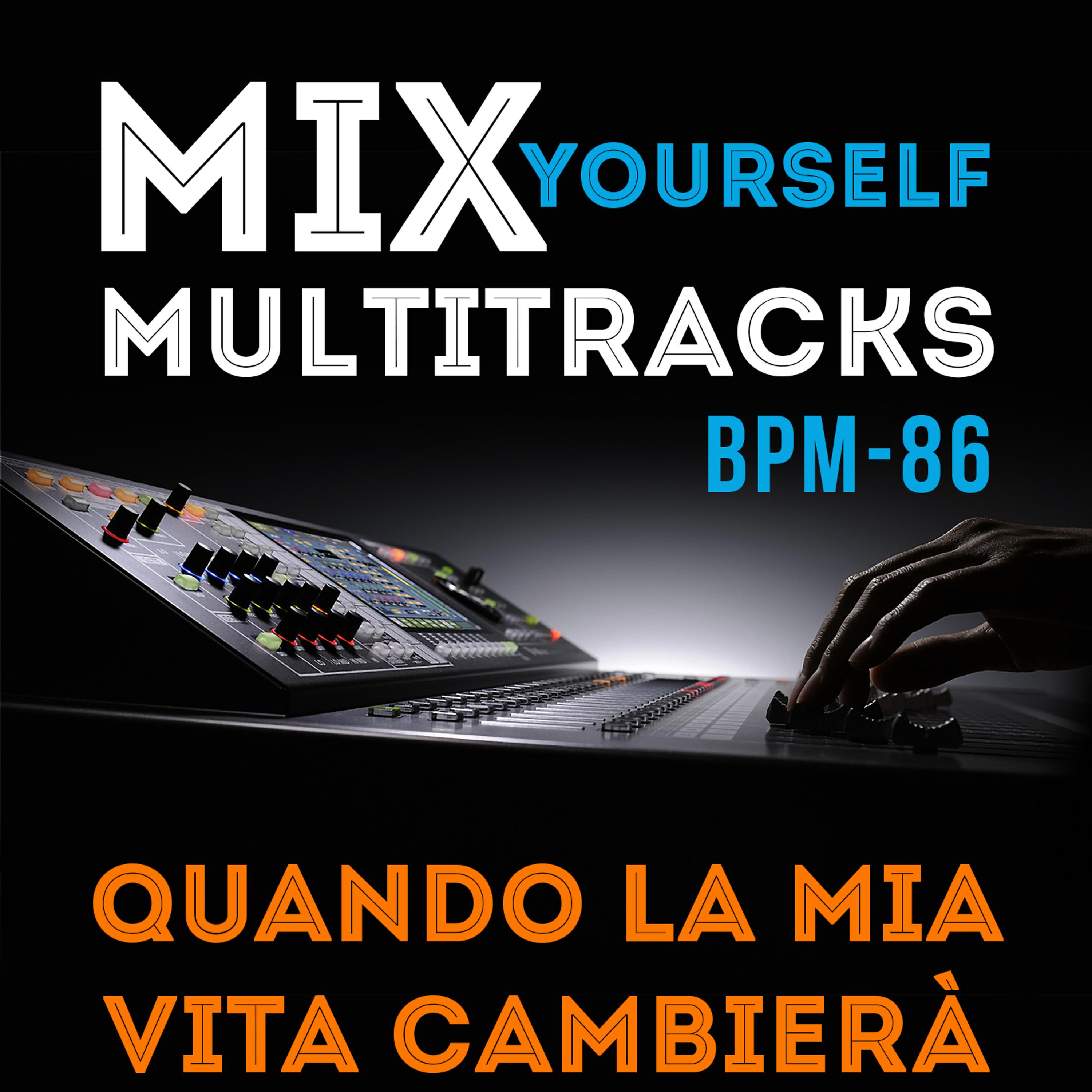 Постер альбома Mix Yourself Multitracks - Quando la mia vita cambierà (Bpm-86)