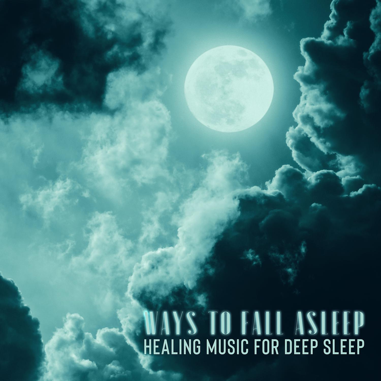 Постер альбома Ways to Fall Asleep: Healing Music for Deep Sleep and Insomnia Cure Meditation, Calming Instrumental Background