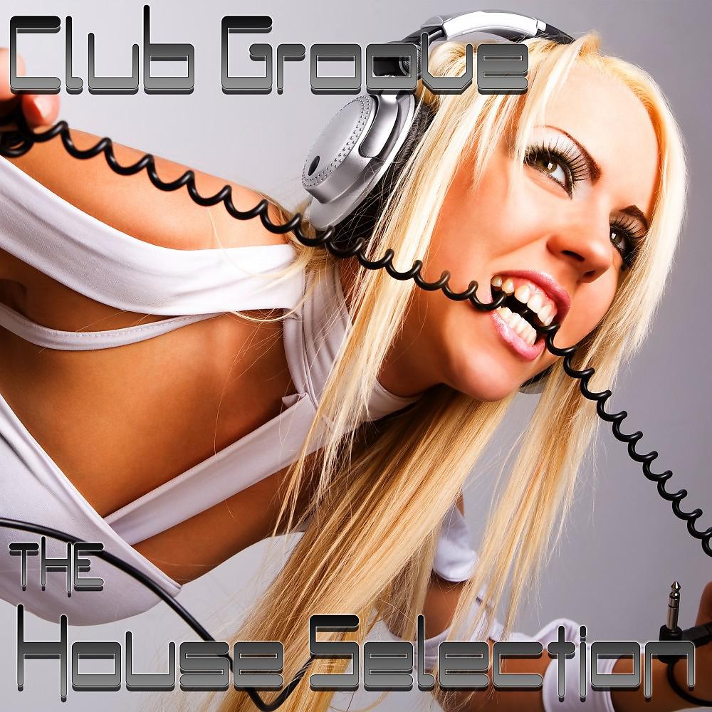 Постер альбома Club Groove (The House Selection)