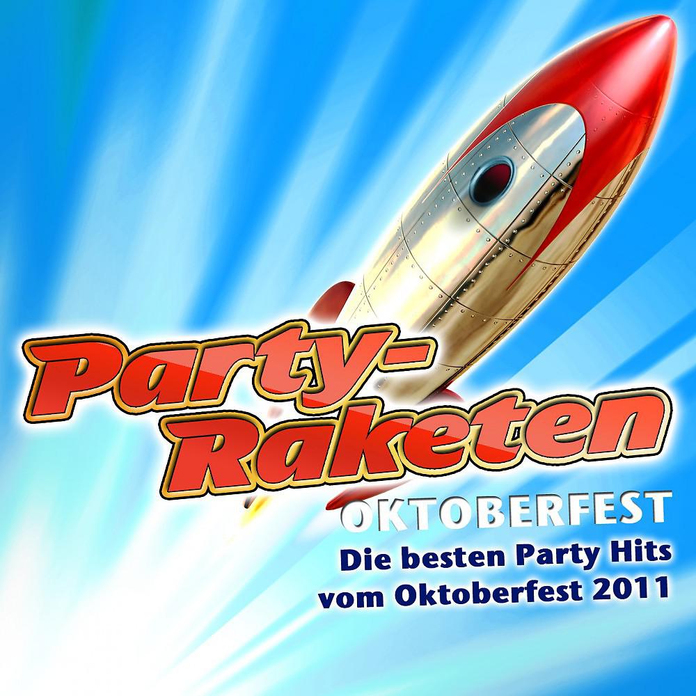 Постер альбома Party-Raketen Oktoberfest - Die besten Party Hits vom Oktoberfest 2011 (German October Beerfest Munich - Drinking Songs München Après Ski 2011 Karneval Wasen Discofox Schlager Hit)
