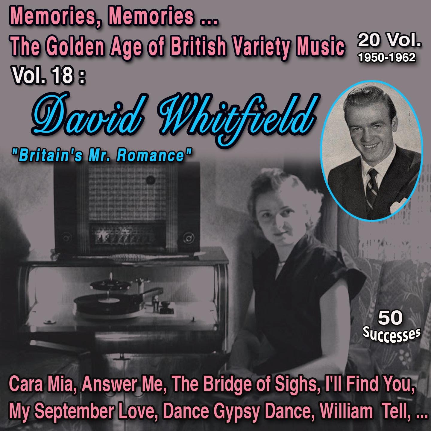 Постер альбома Memories, Memories... The Golden Age of British Variety Music 20 Vol. - 1950-1962 Vol. 18 : David Whitfield "Britain's Mr. Romance"