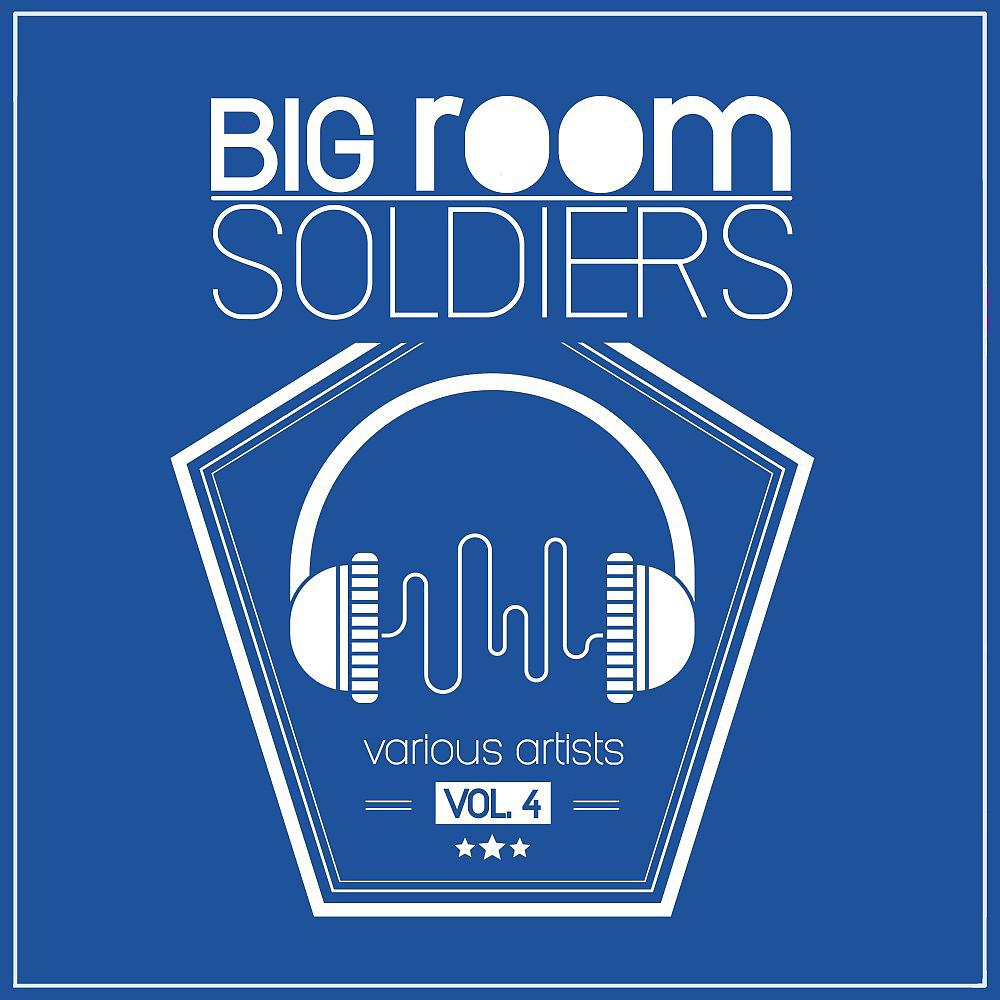 Постер альбома Big Room Soldiers, Vol. 4