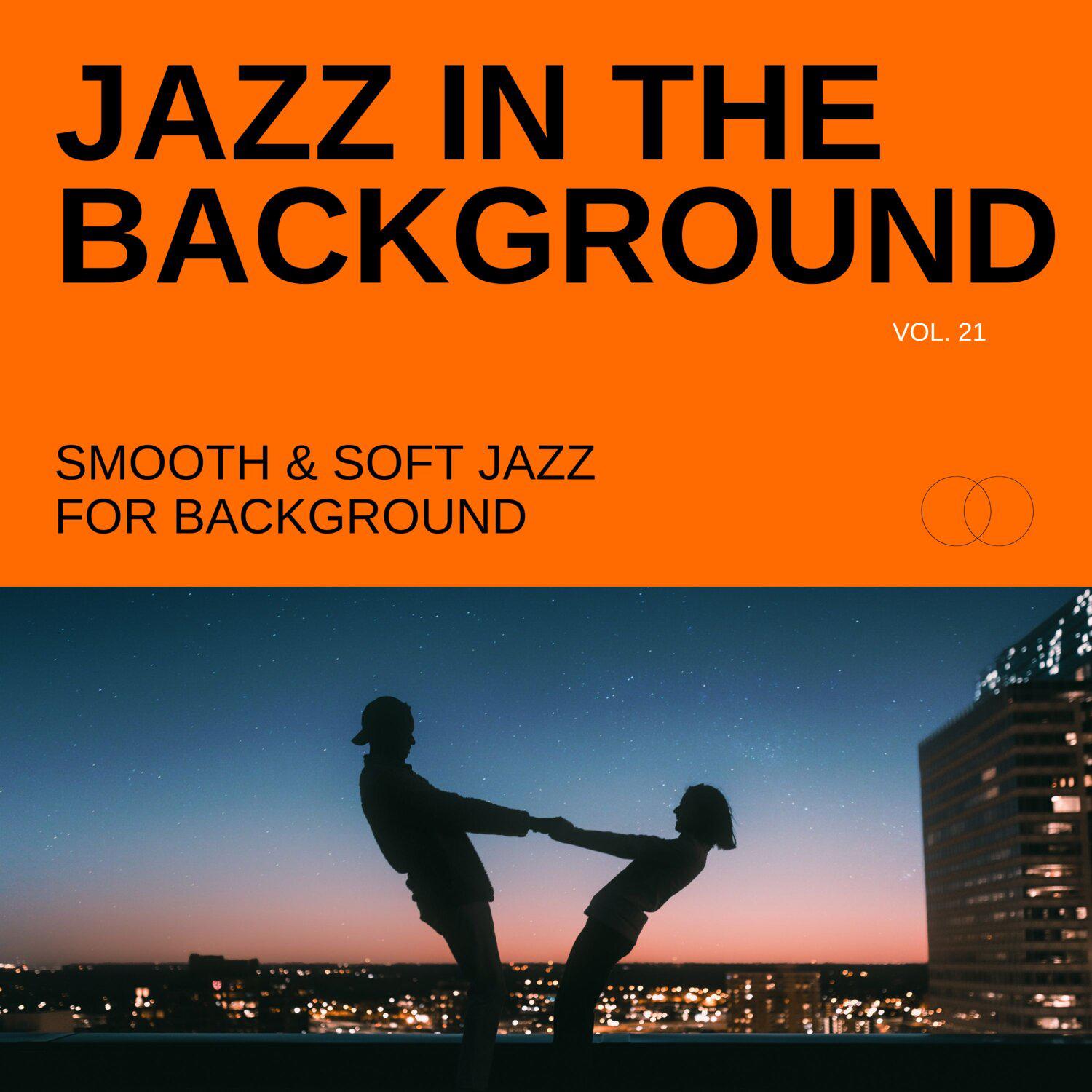 Постер альбома Jazz in the Background: Smooth & Soft Jazz for Background, Vol. 21