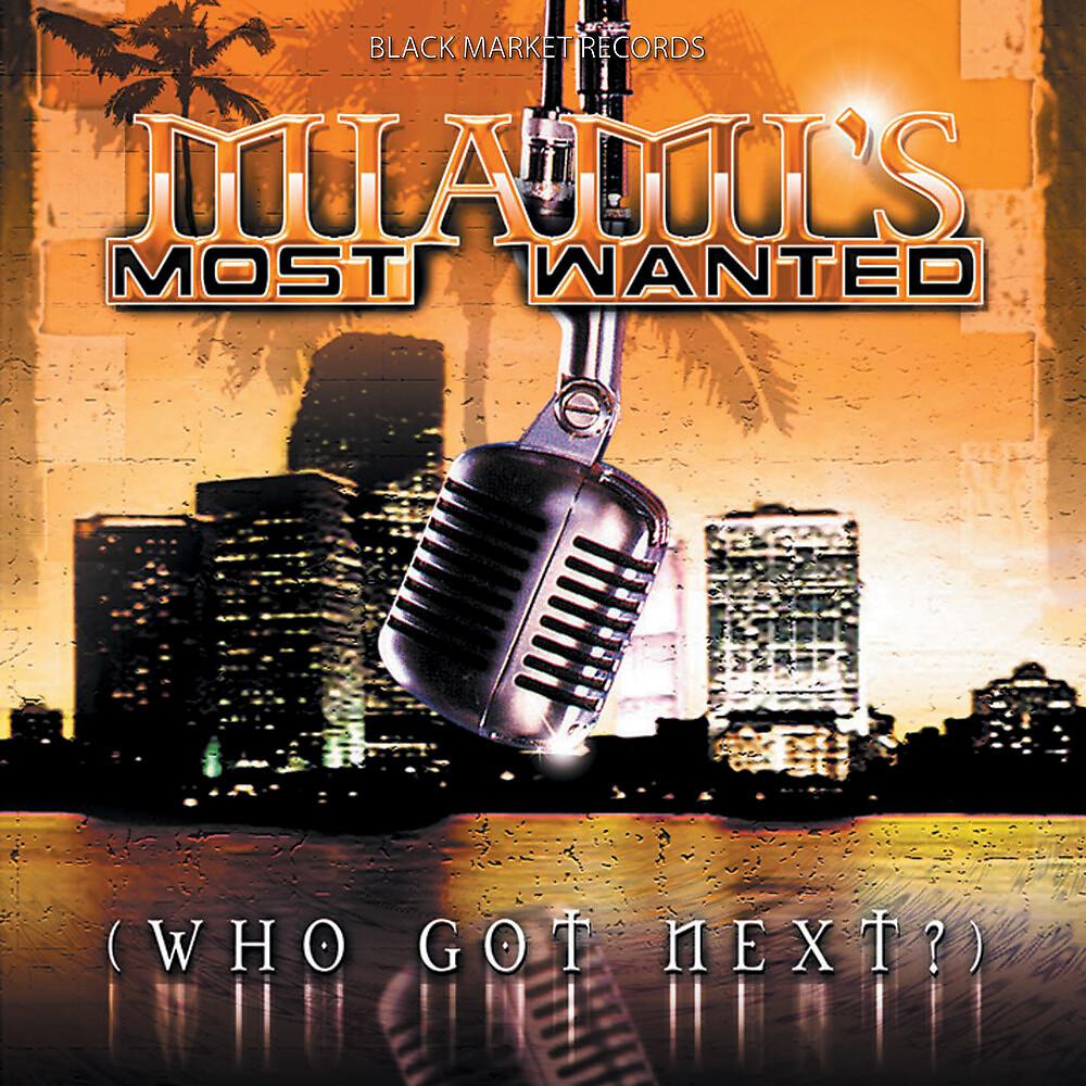 Постер альбома Miami's Most Wanted - Who Got Next