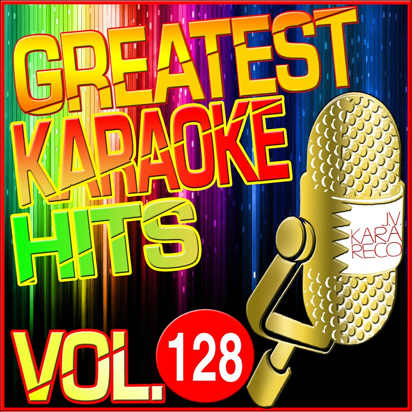 Постер альбома Greatest Karaoke Hits, Vol. 128