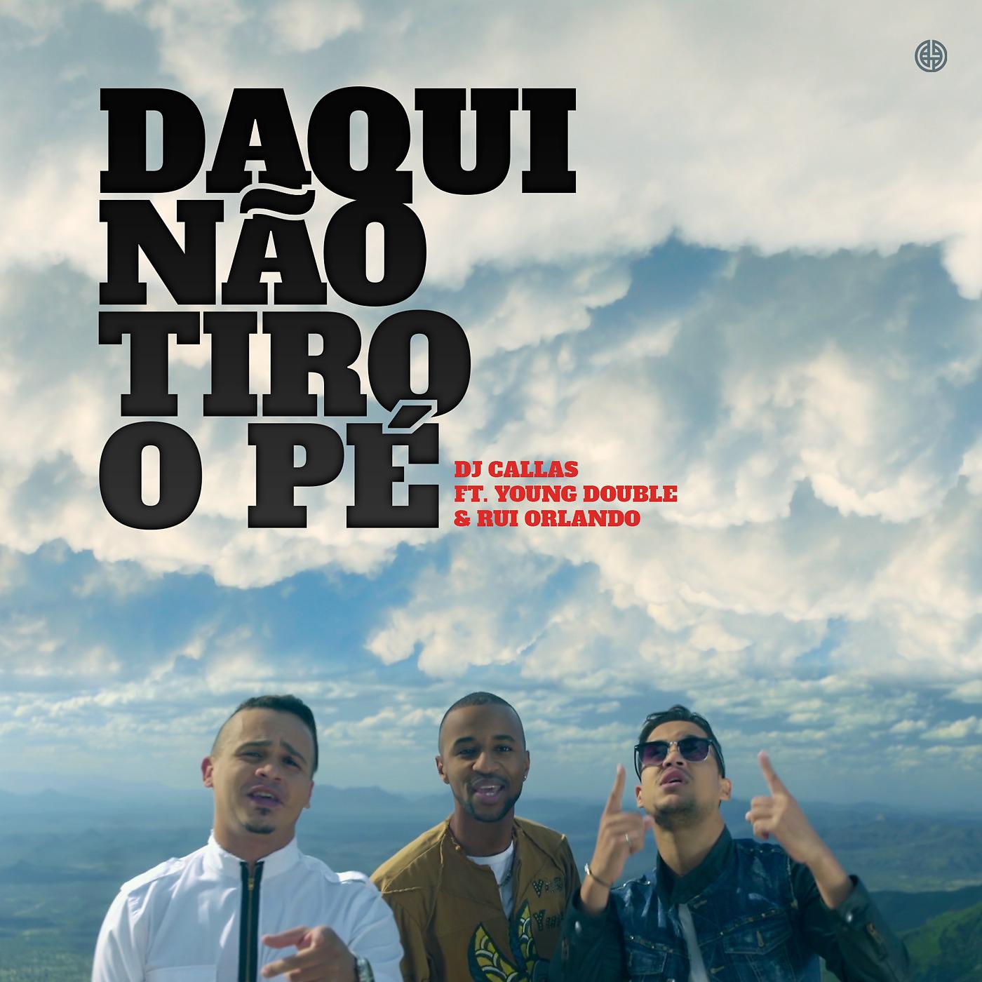 Постер альбома Daqui Não Tiro O Pé (feat. Young Double & Rui Orlando)