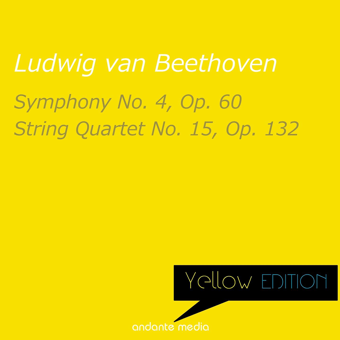 Постер альбома Yellow Edition - Beethoven: Symphony No. 4, Op. 60 & String Quartet No. 15, Op. 132