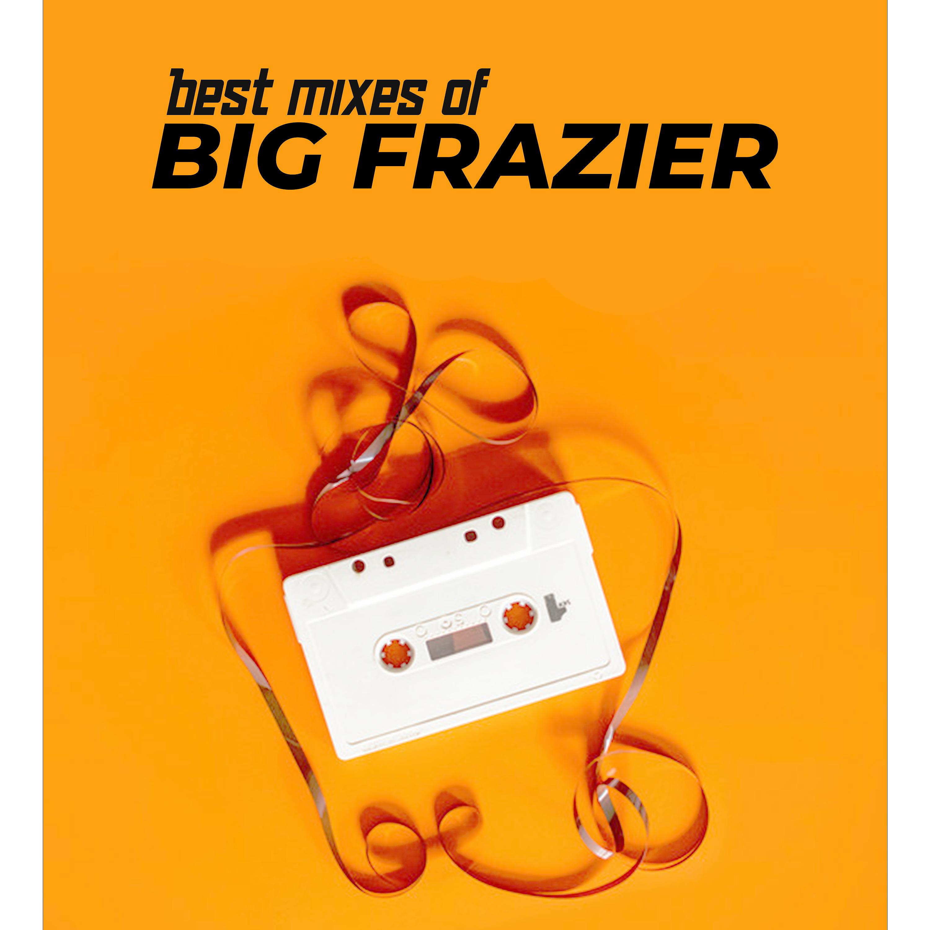 Постер альбома Best Mixes of Big Frazier