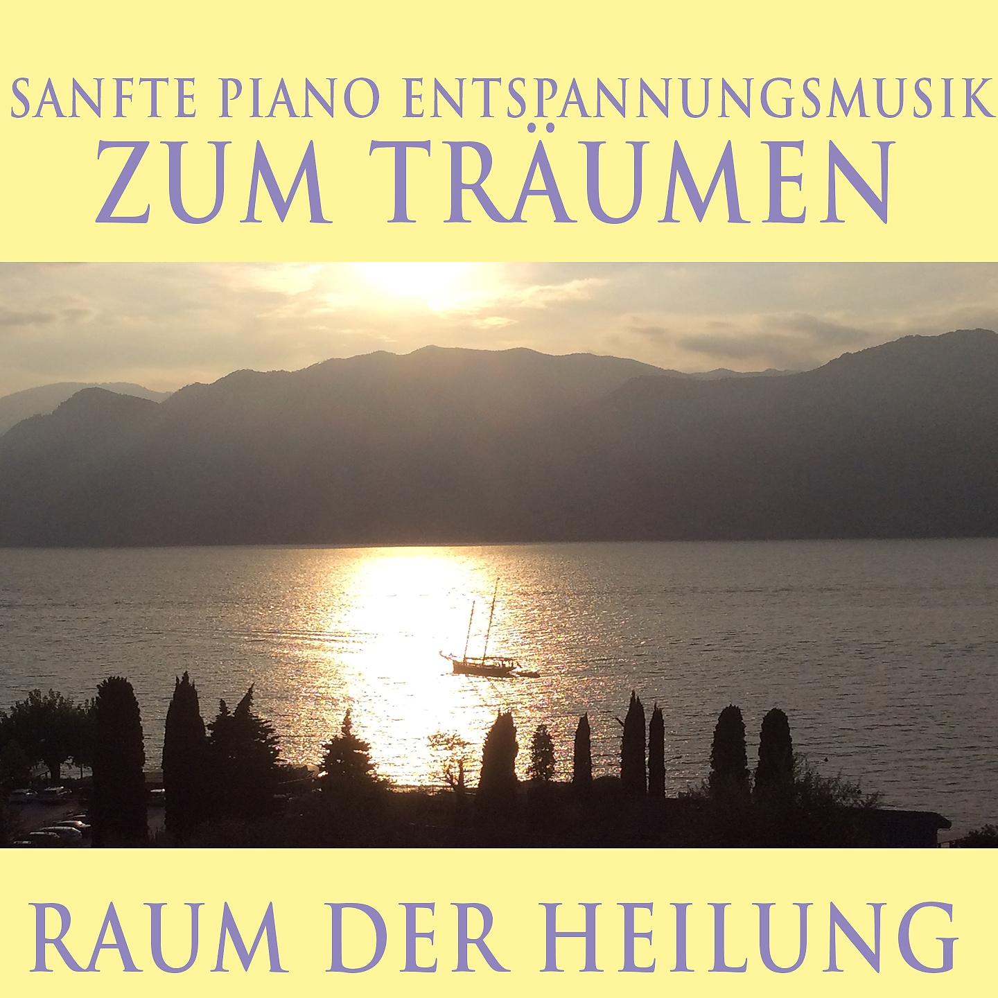 Постер альбома Raum der Heilung: Sanfte Piano Entspannungsmusik zum Träumen