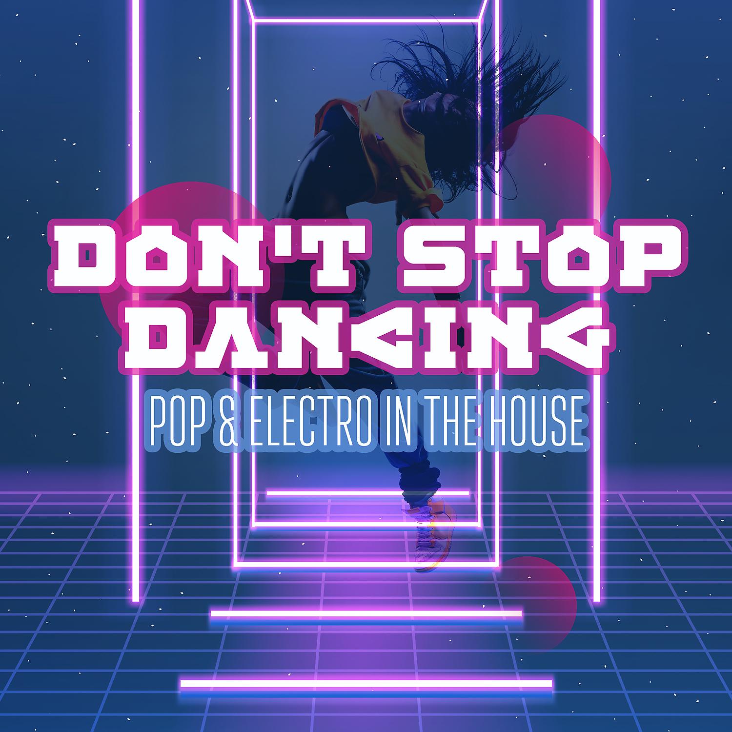 Постер альбома Don't Stop Dancing: Pop & Electro in the House