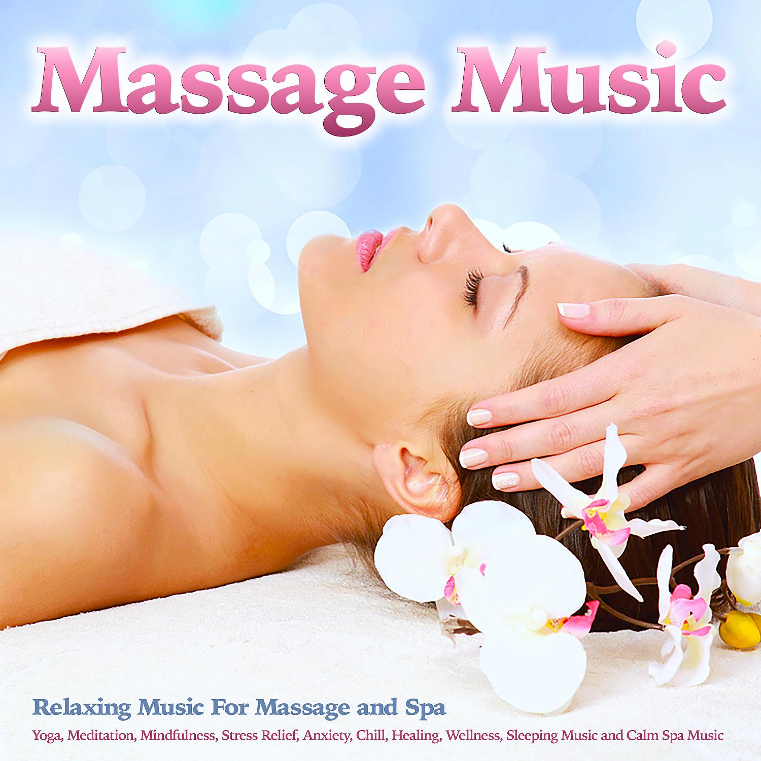 Постер альбома Massage Music: Relaxing Music For Massage, Spa, Yoga, Meditation, Mindfulness, Stress Relief, Anxiety, Chill, Healing, Wellness, Sleeping Music and Calm Spa Music