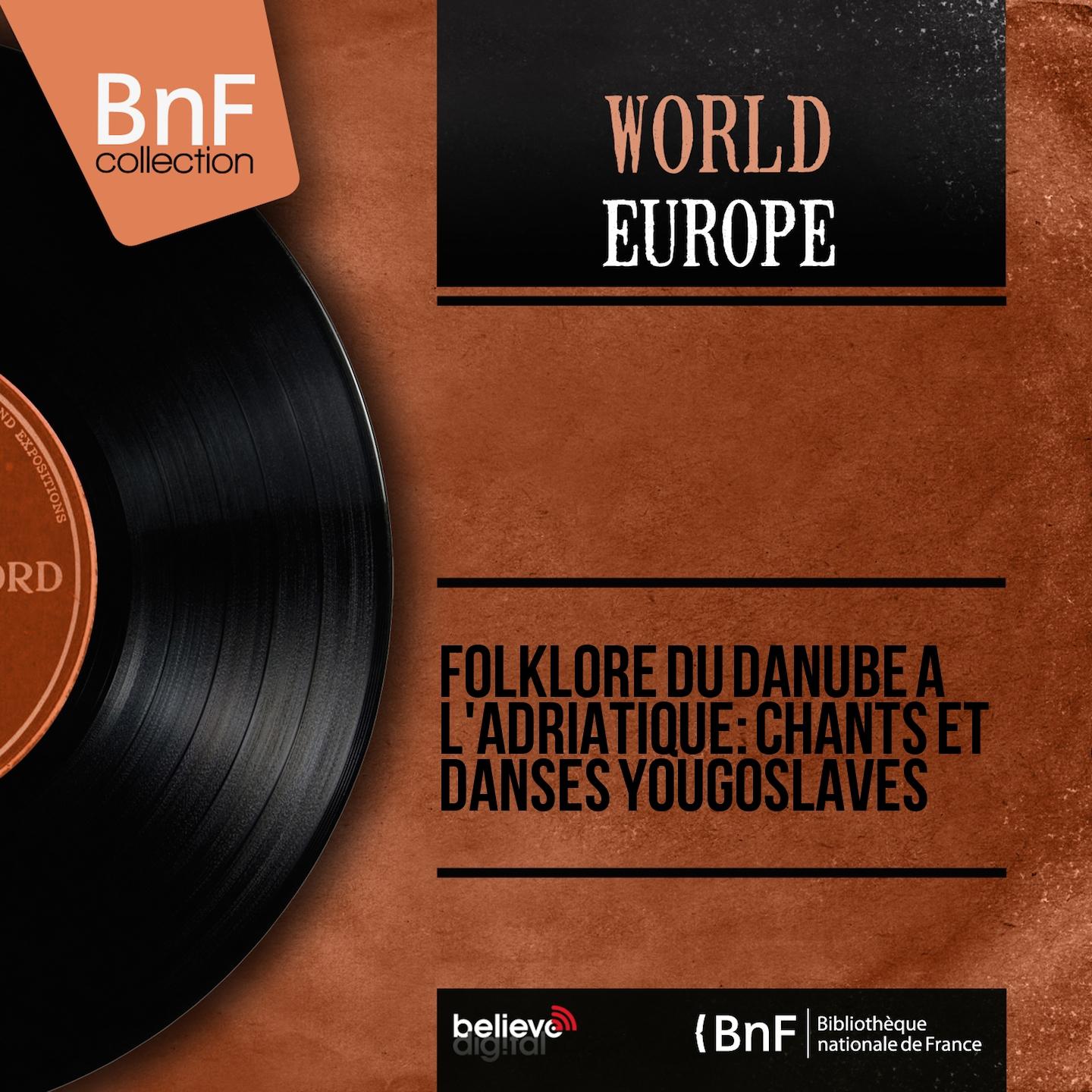 Постер альбома Folklore du Danube à l'Adriatique: chants et danses yougoslaves (Mono version)