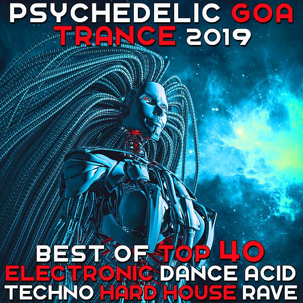 Постер альбома Psychedelic Goa Trance 2019 - Best of Top 40 Electronic Dance Acid Techno Hard House Rave