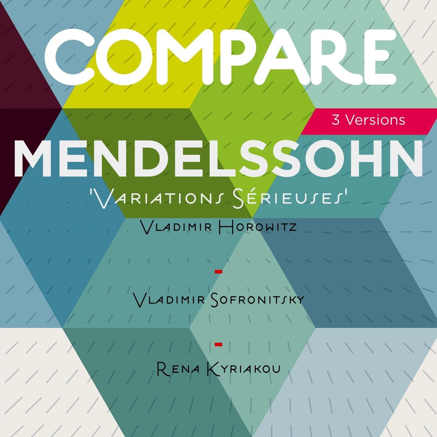 Постер альбома Mendelssohn: Variations sérieuses, Op. 54, Vladimir Horowitz vs. Vladimir Sofronitsky vs. Rena Kyriakou (Compare 3 Versions)