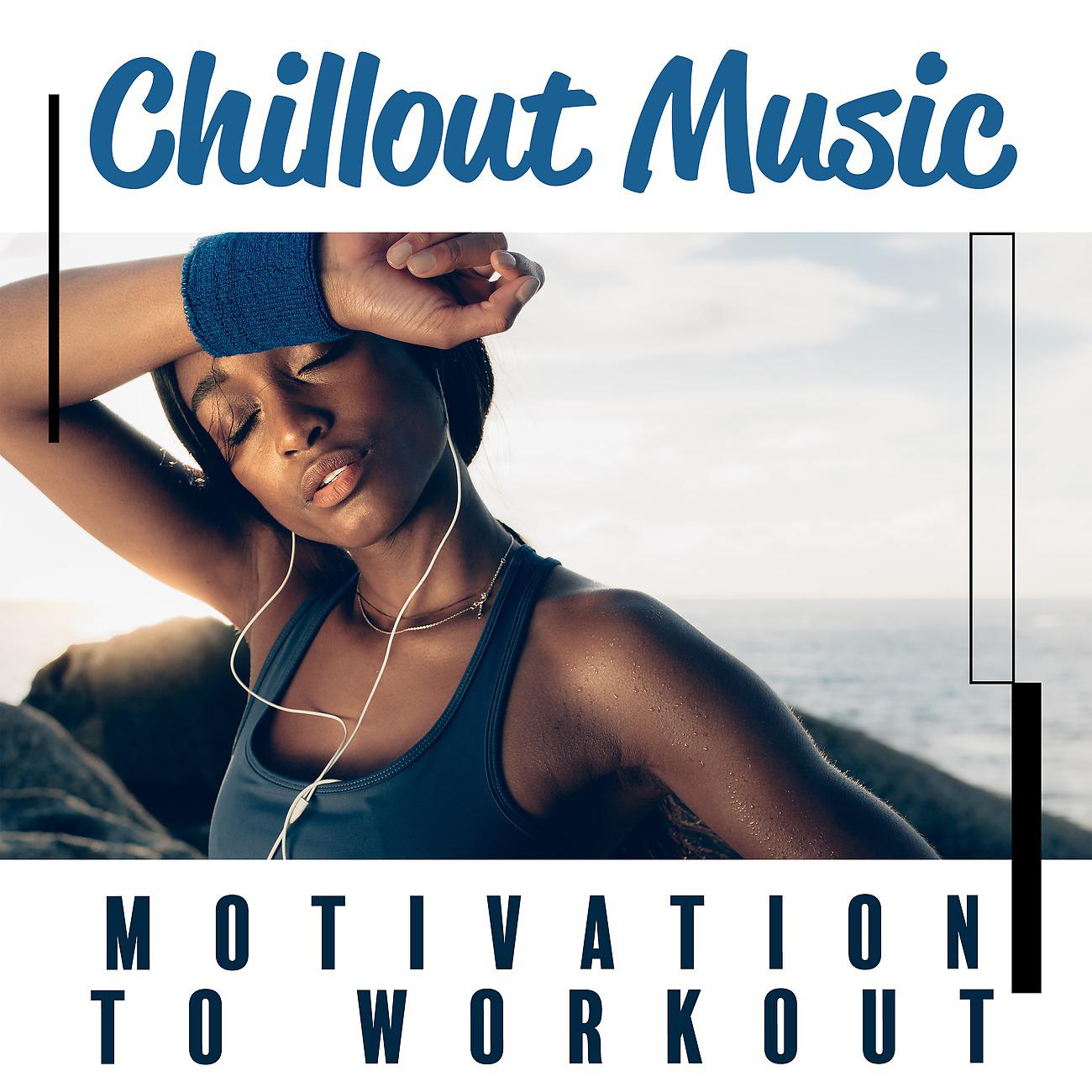 Постер альбома Chillout Music - Motivation to Workout - Summer Body Time