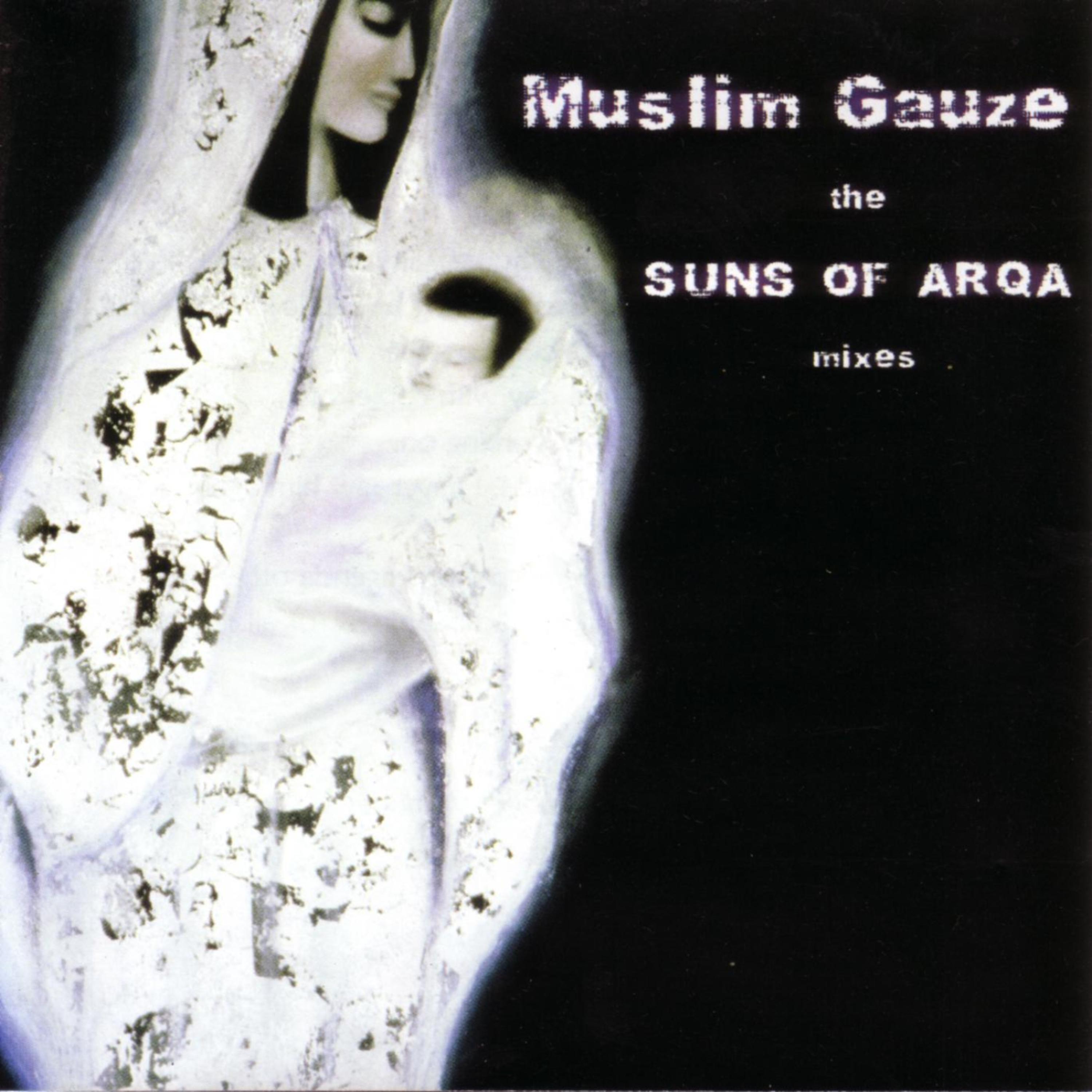Постер альбома Muslim Gauze: The Suns Of Arqa Mixes