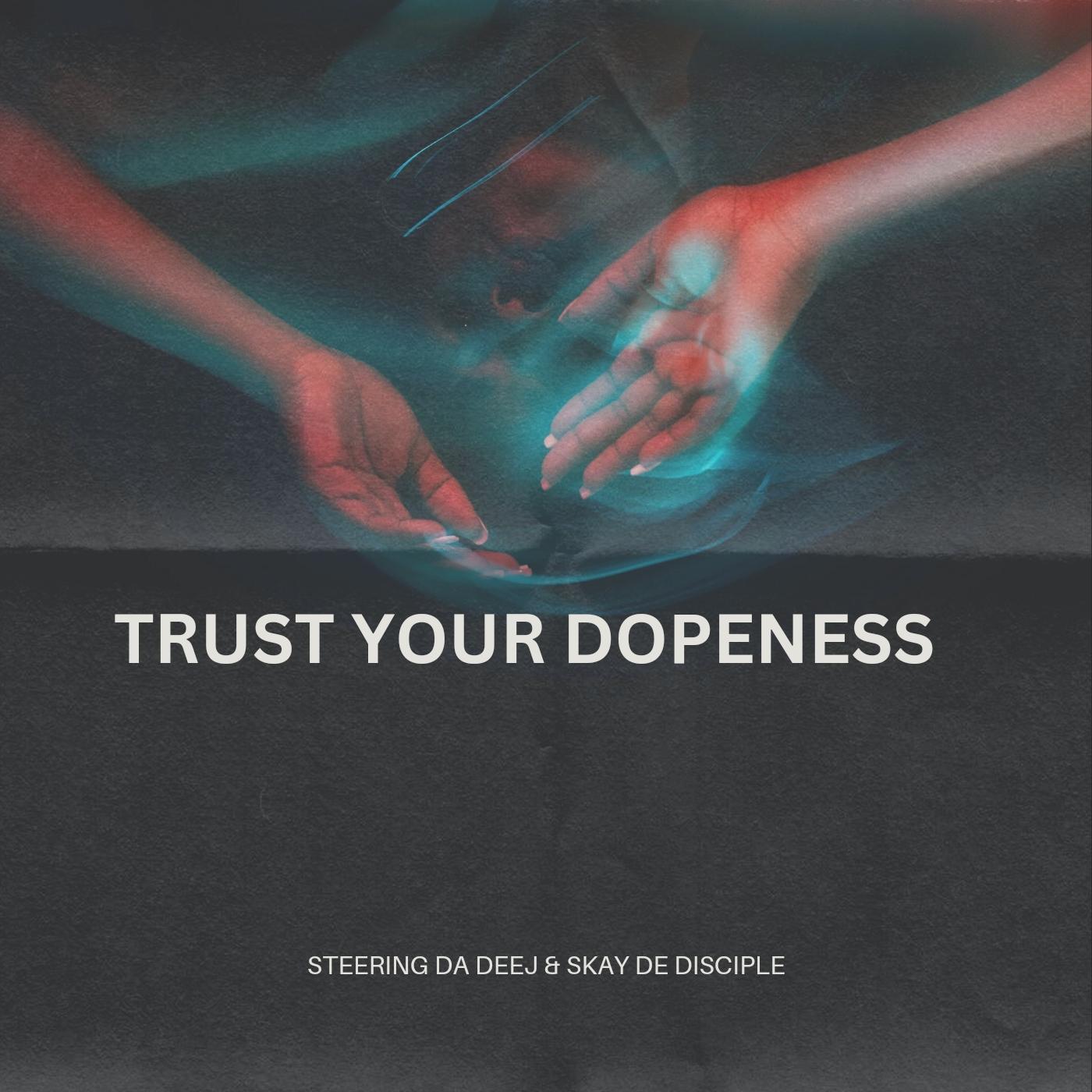 Постер альбома Trust your dopeness (feat. Skay De Disciple)