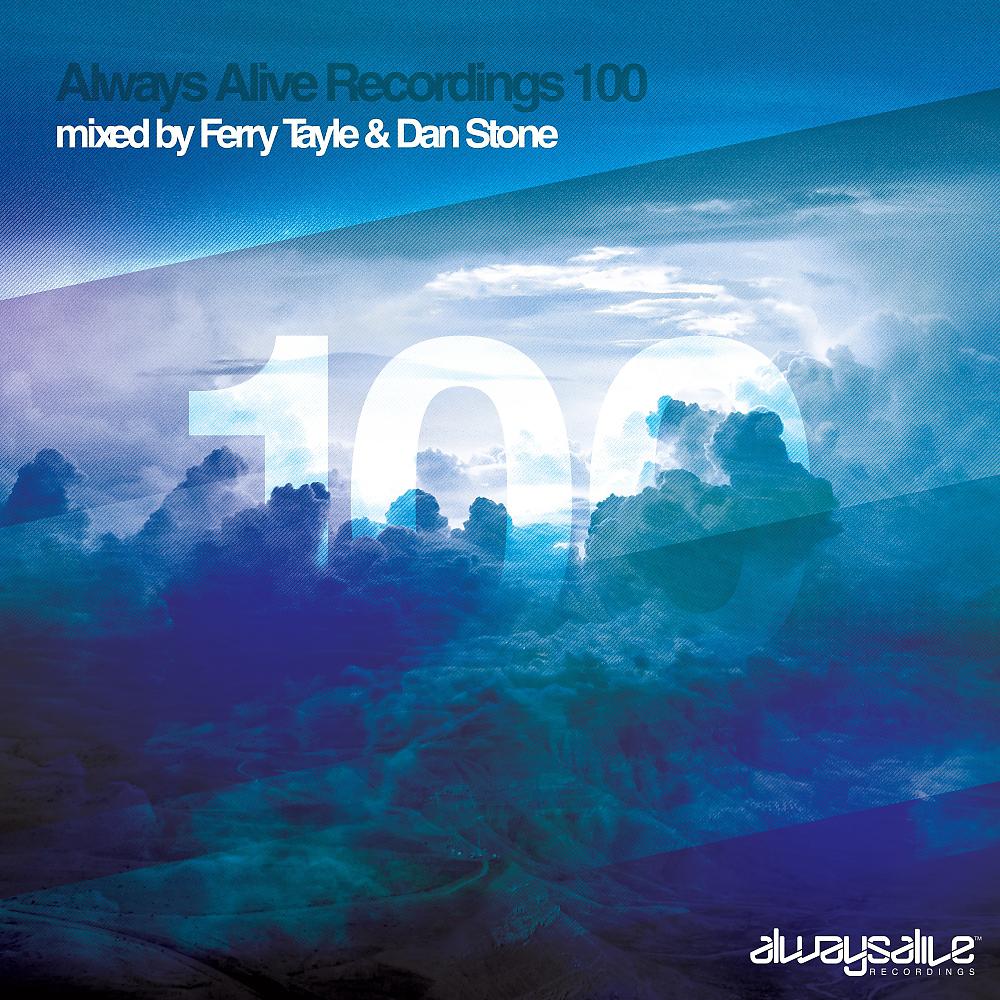 Постер альбома Always Alive Recordings 100 Mixed by Ferry Tayle & Dan Stone