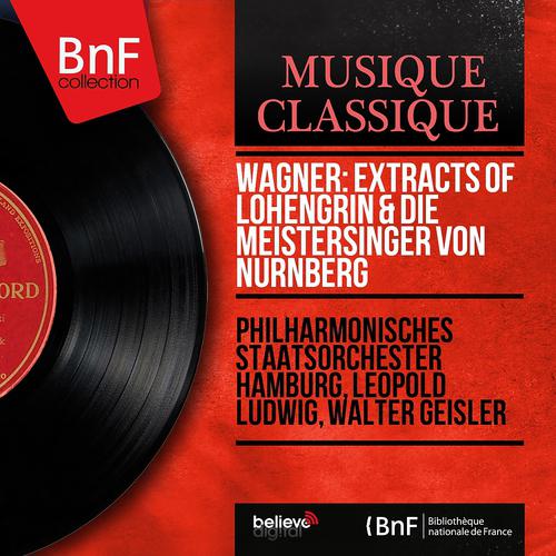 Постер альбома Wagner: Extracts of Lohengrin & Die Meistersinger von Nürnberg (Mono Version)