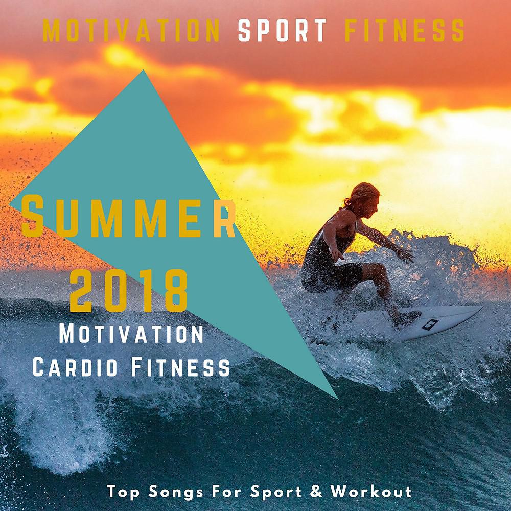 Постер альбома Summer 2018 Motivation Cardio Fitness (Top Songs for Sport & Workout)