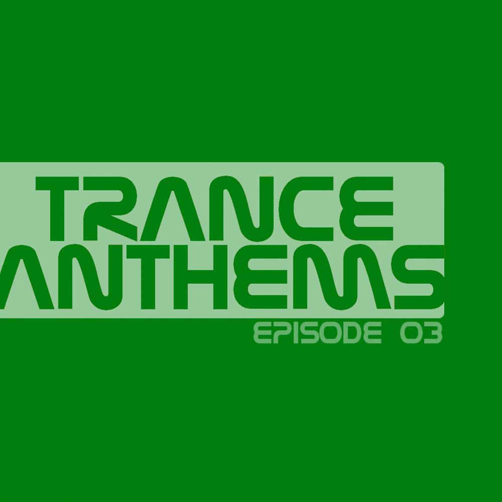 Постер альбома Trance Anthems - Episode 03
